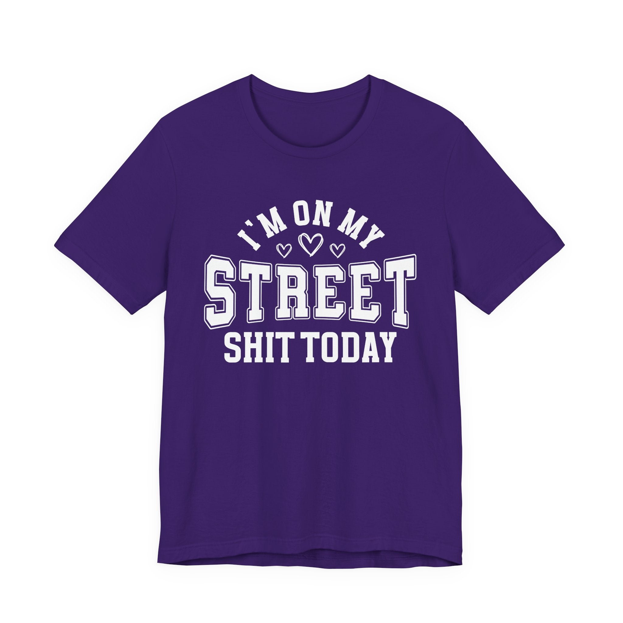 I'm On My Street Shit Today — T-Shirt
