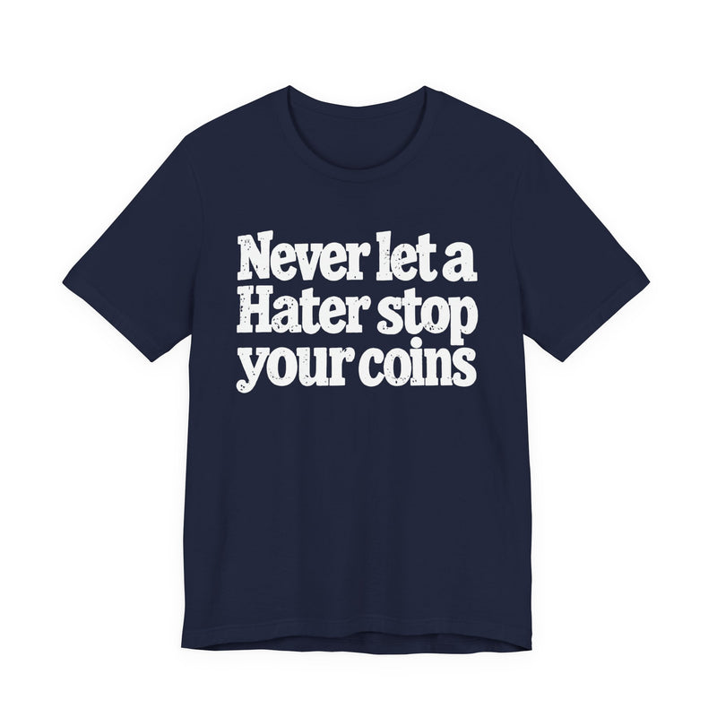 Never Let A Hater Stop Your Coins －Positive Mindset T-shirt