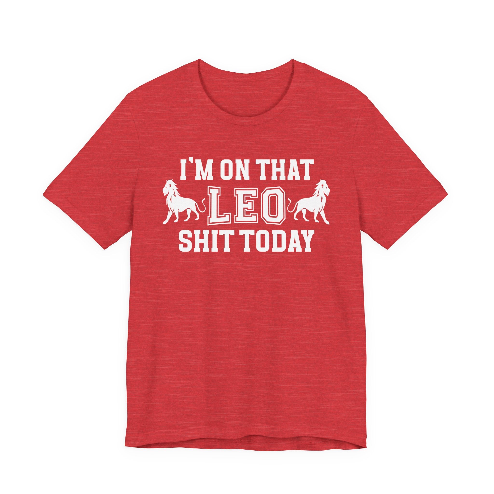 I'm On That Leo Shit Today T-shirt