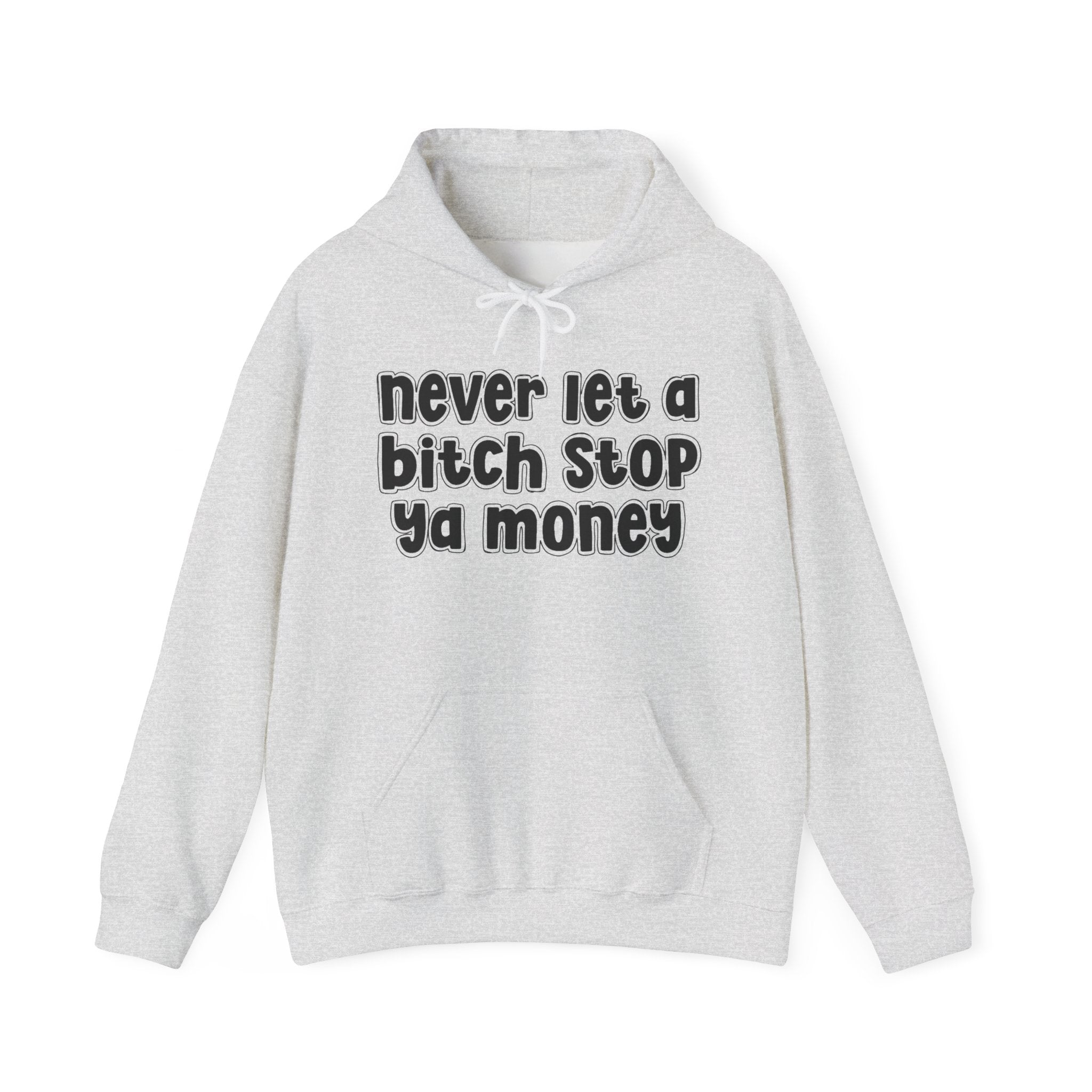 Never Let A Bitch Stop Ya Money－Street Motivation Statement Hoodie