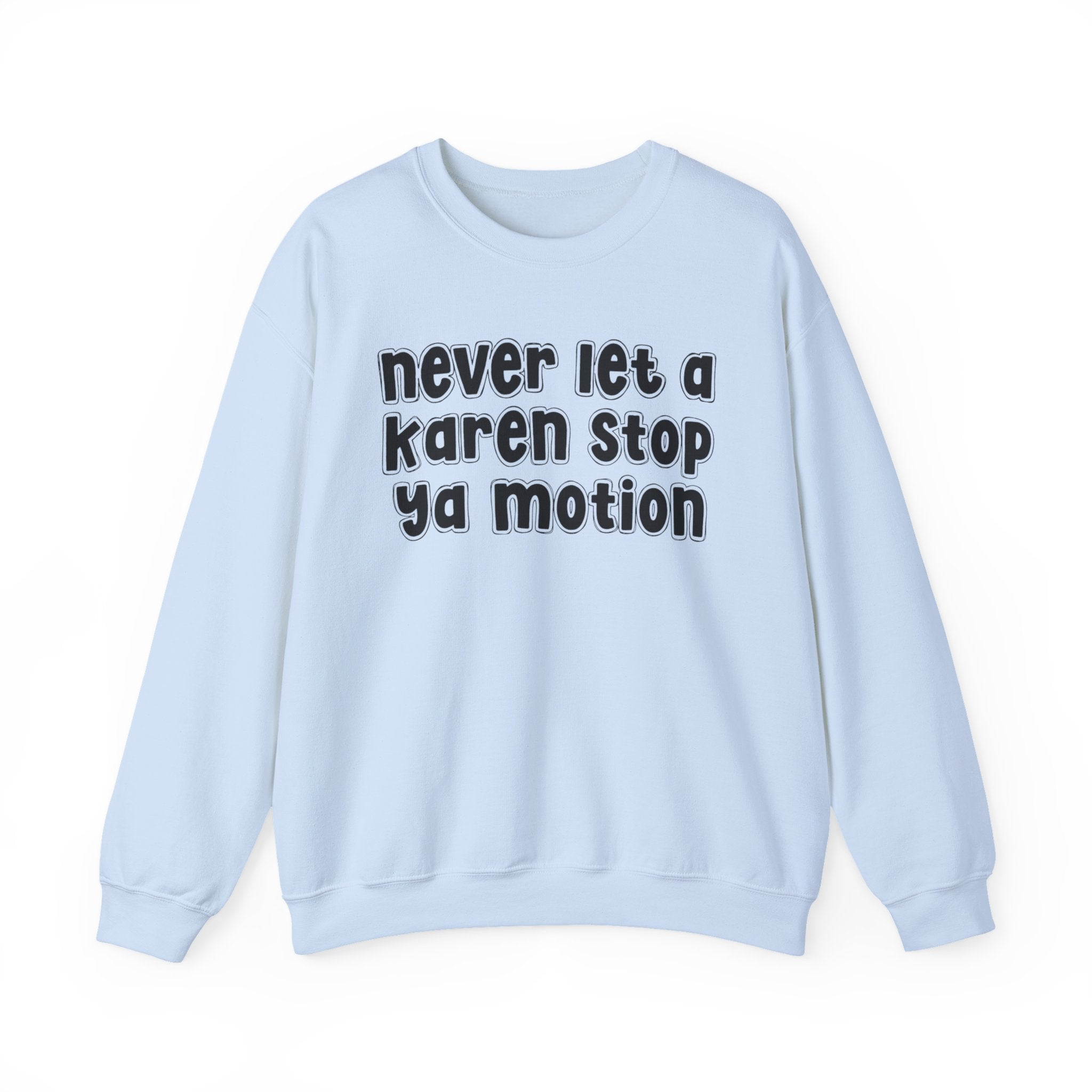 Never Let A Karen Stop Ya Motion － Bold Quote Sweatshirt