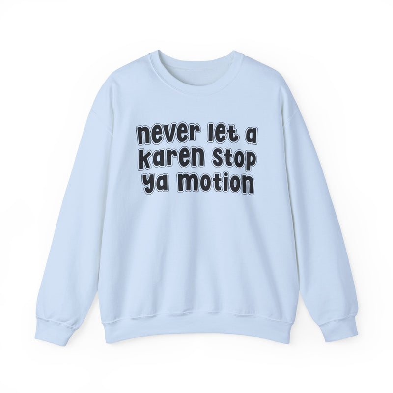Never Let A Karen Stop Ya Motion － Bold Quote Sweatshirt