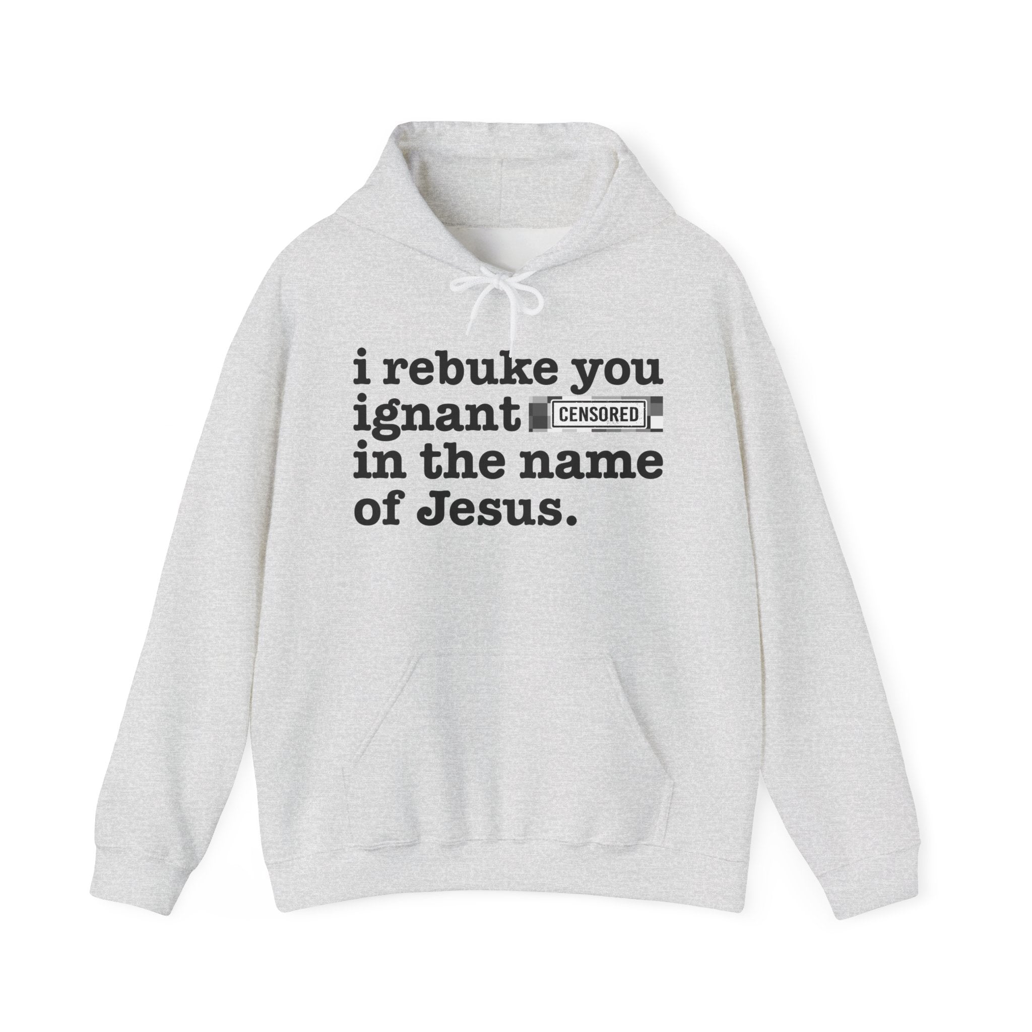 I rebuke you Ignant Bitches in the name of Jesus — Sarcastic Christian Hoodie