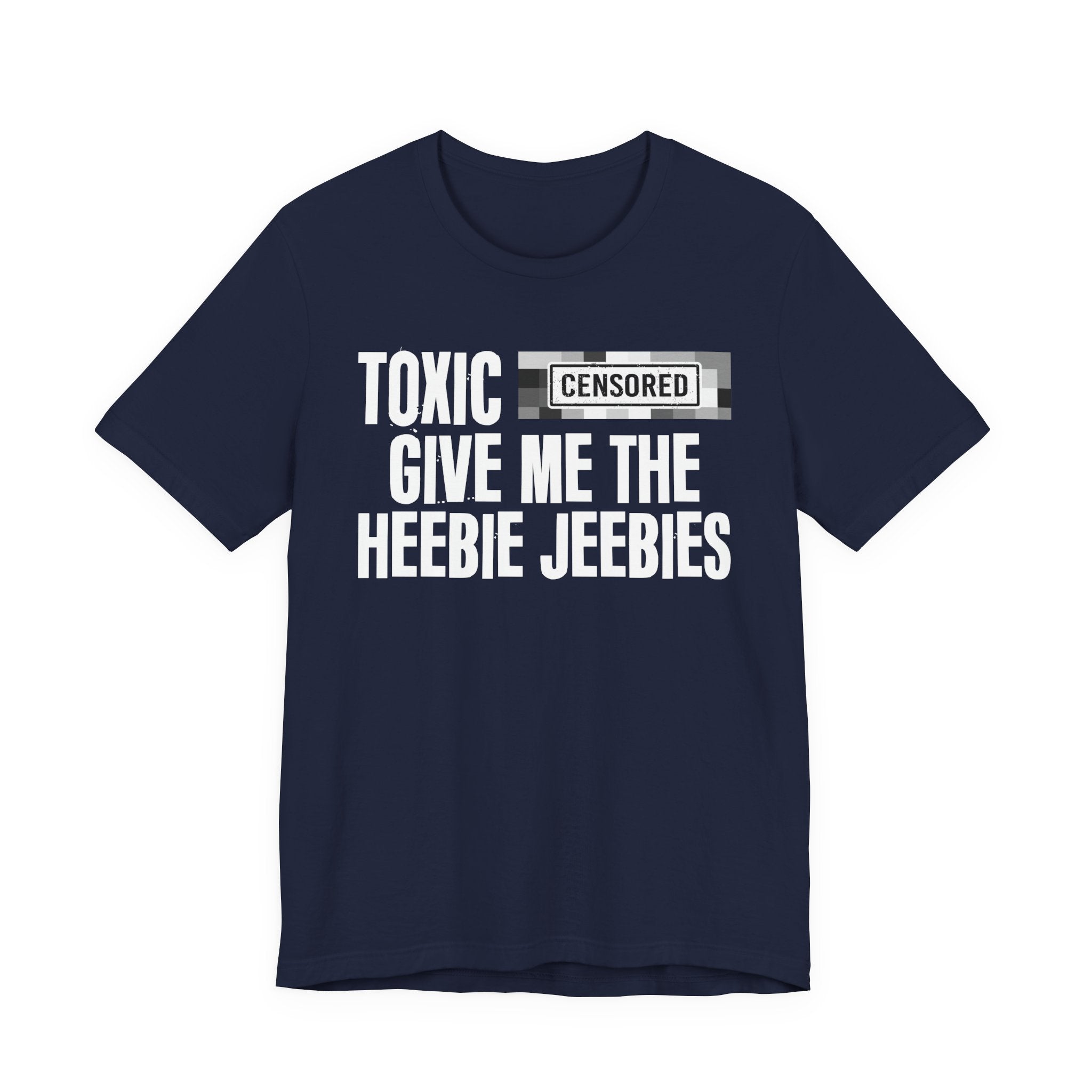 Toxic (Censored Bitches) Give Me The Heebie Jeebies - Funny Scary Quote Tee