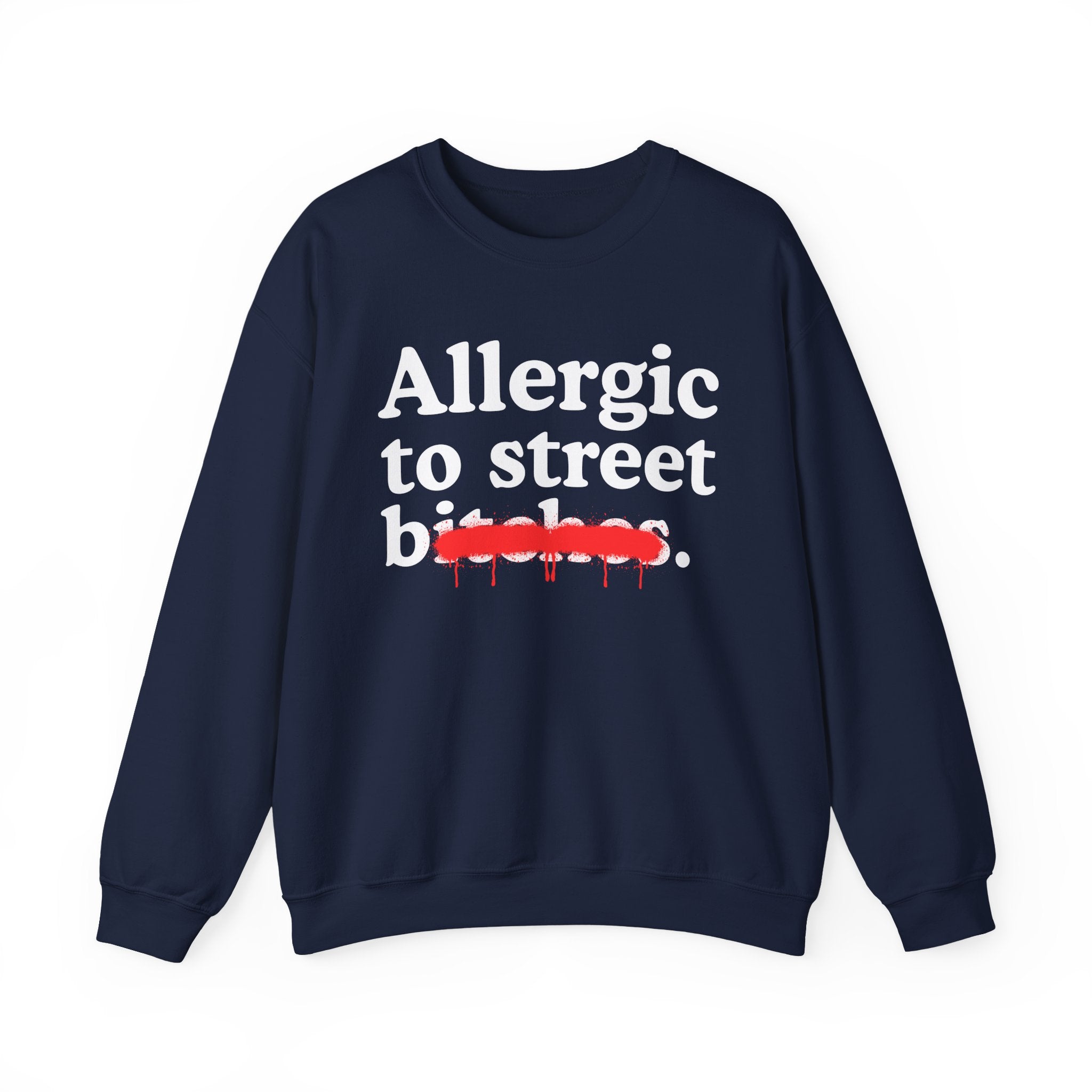 Allergic To Street Bitches — Sarcastic Sassy Statement Sweatshirt