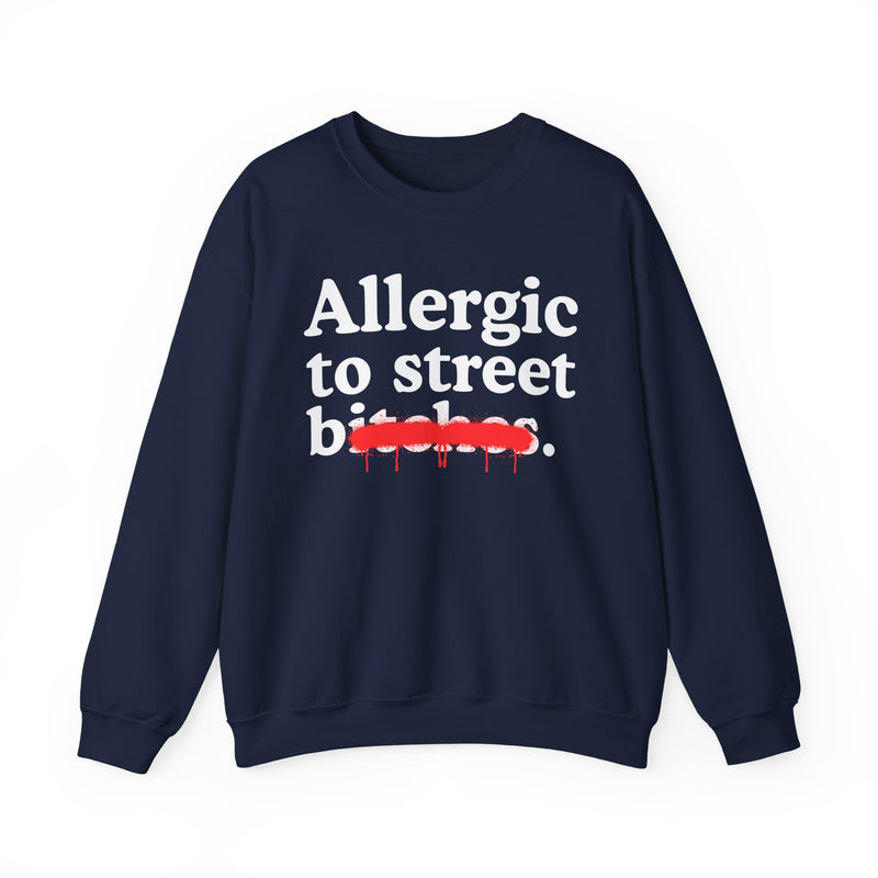 Allergic To Street Bitches — Sarcastic Sassy Statement Sweatshirt