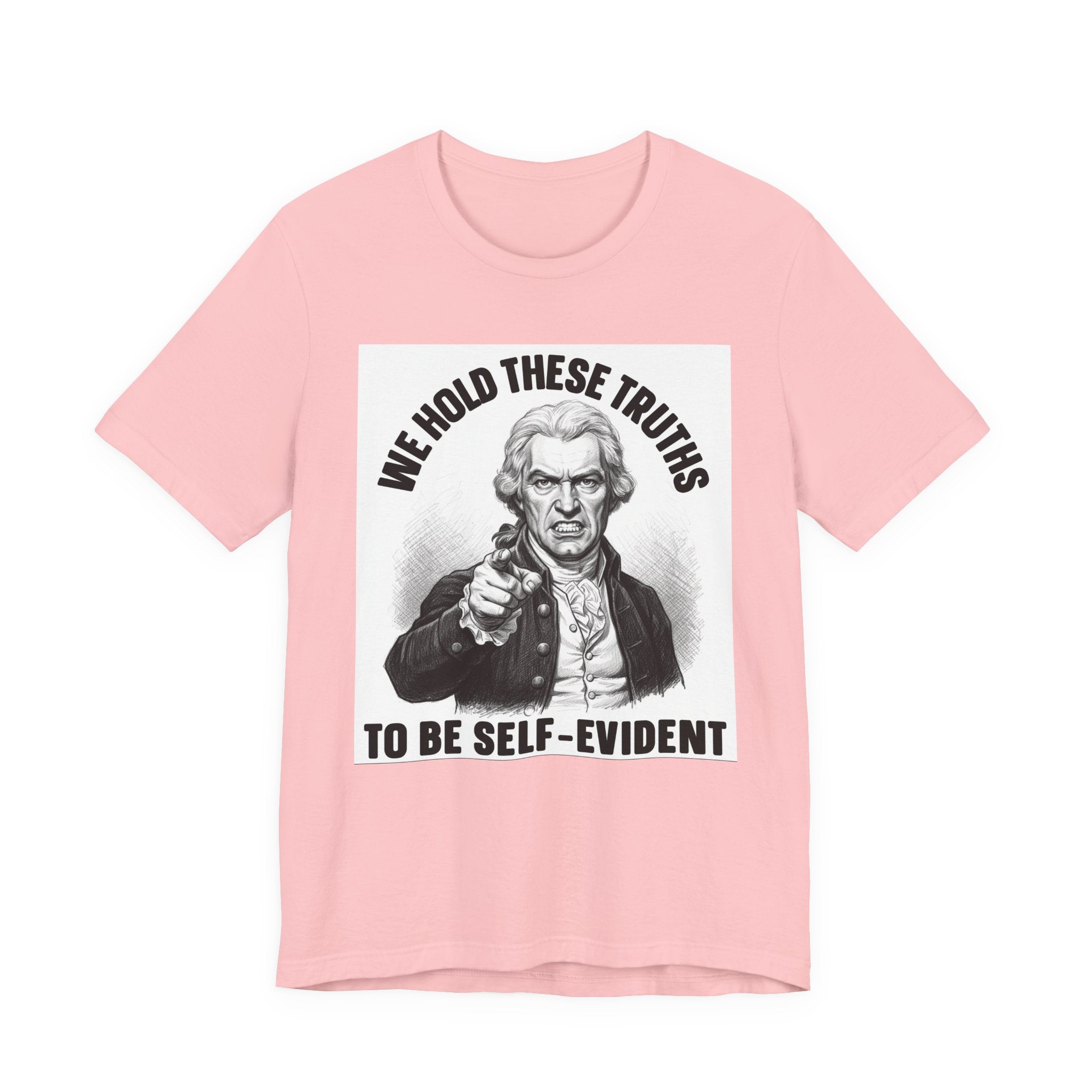 We Hold These Truths To Be Self Evident T-shirt