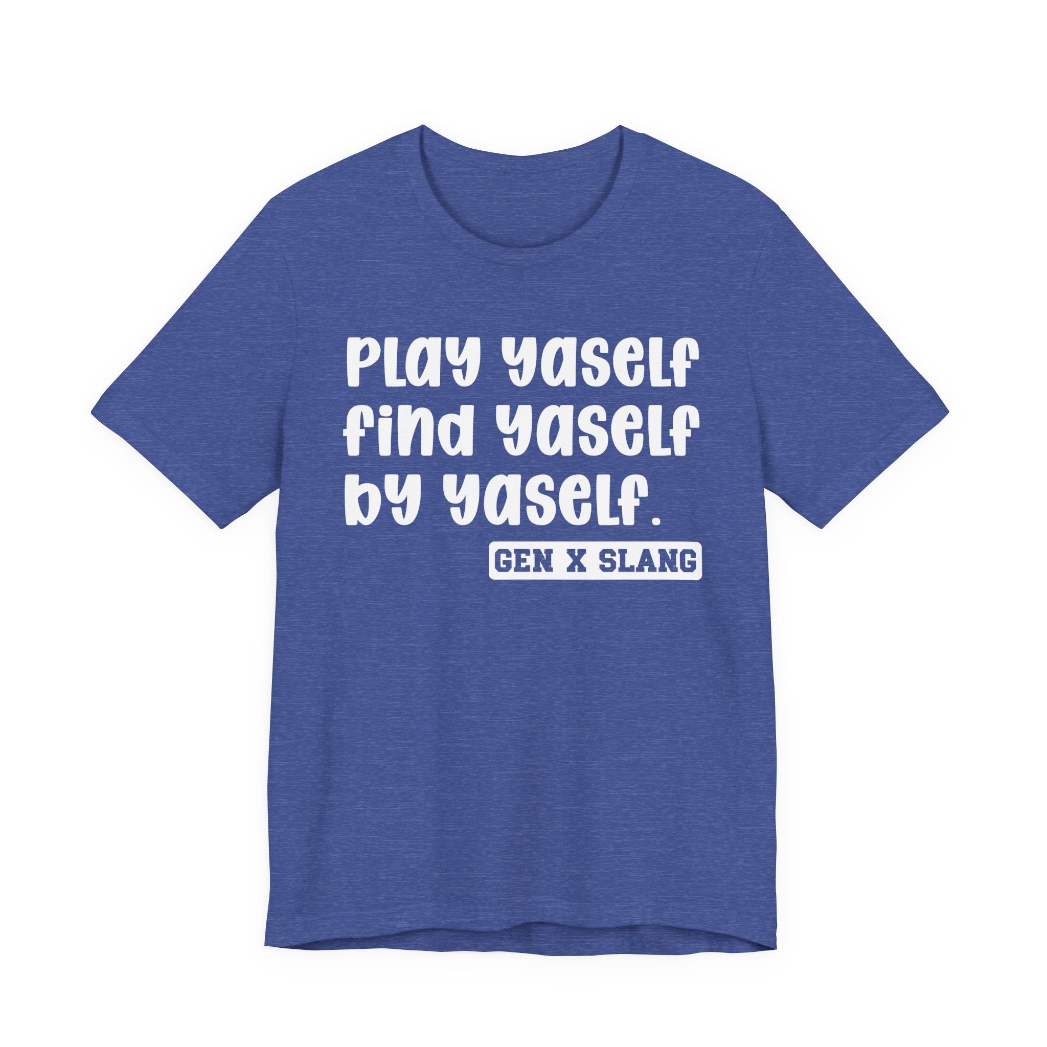 Play Yaself Find Yaself By Yaself - Bold Statement T‑Shirt