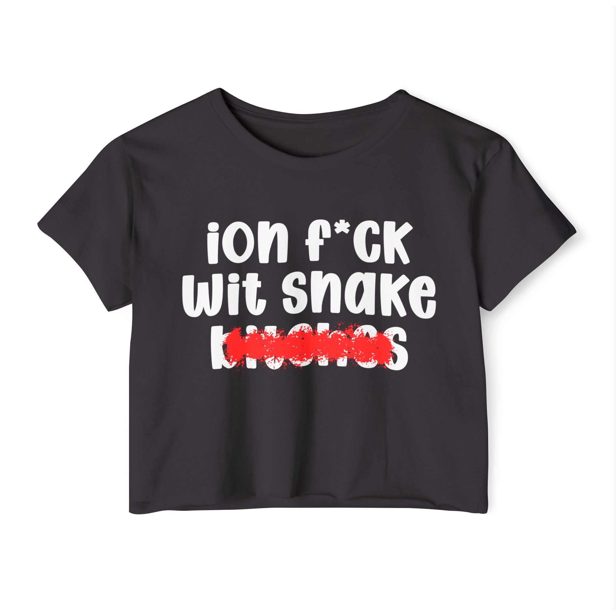 ION (I Don't) FUCK WIT SNAKE BITCHES — Bold Sarcastic Crop Top