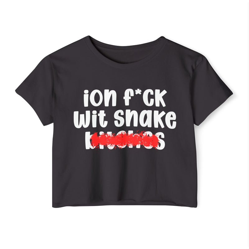 ION (I Don't) FUCK WIT SNAKE BITCHES — Bold Sarcastic Crop Top