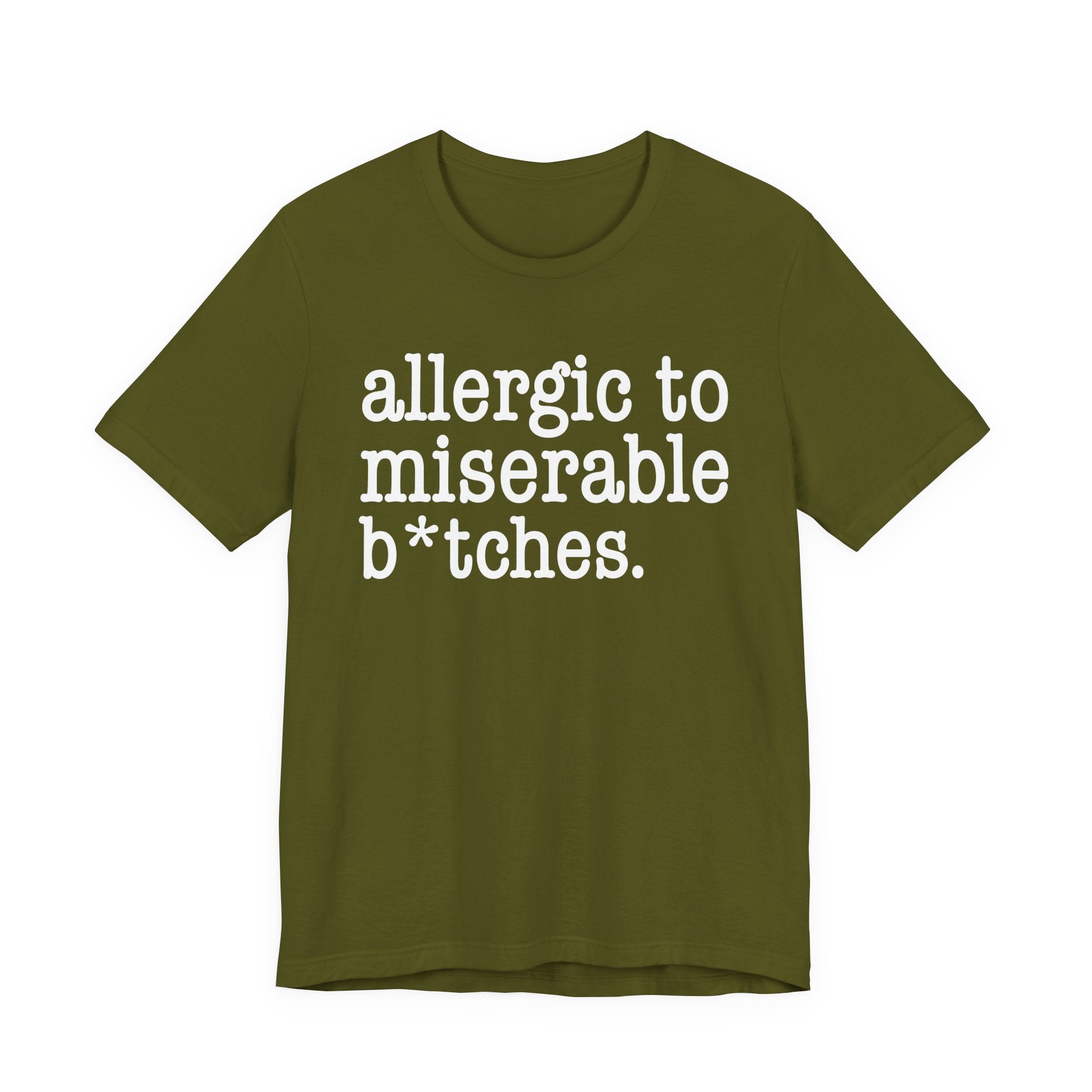 Allergic To Miserable Bitches — T-shirt