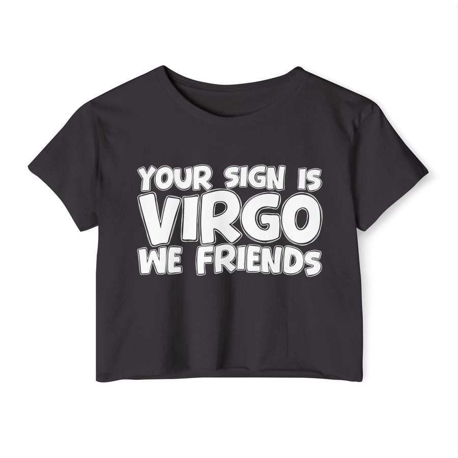 Your Sign Is Virgo We Friends - Fun Zodiac Sign Crop Top