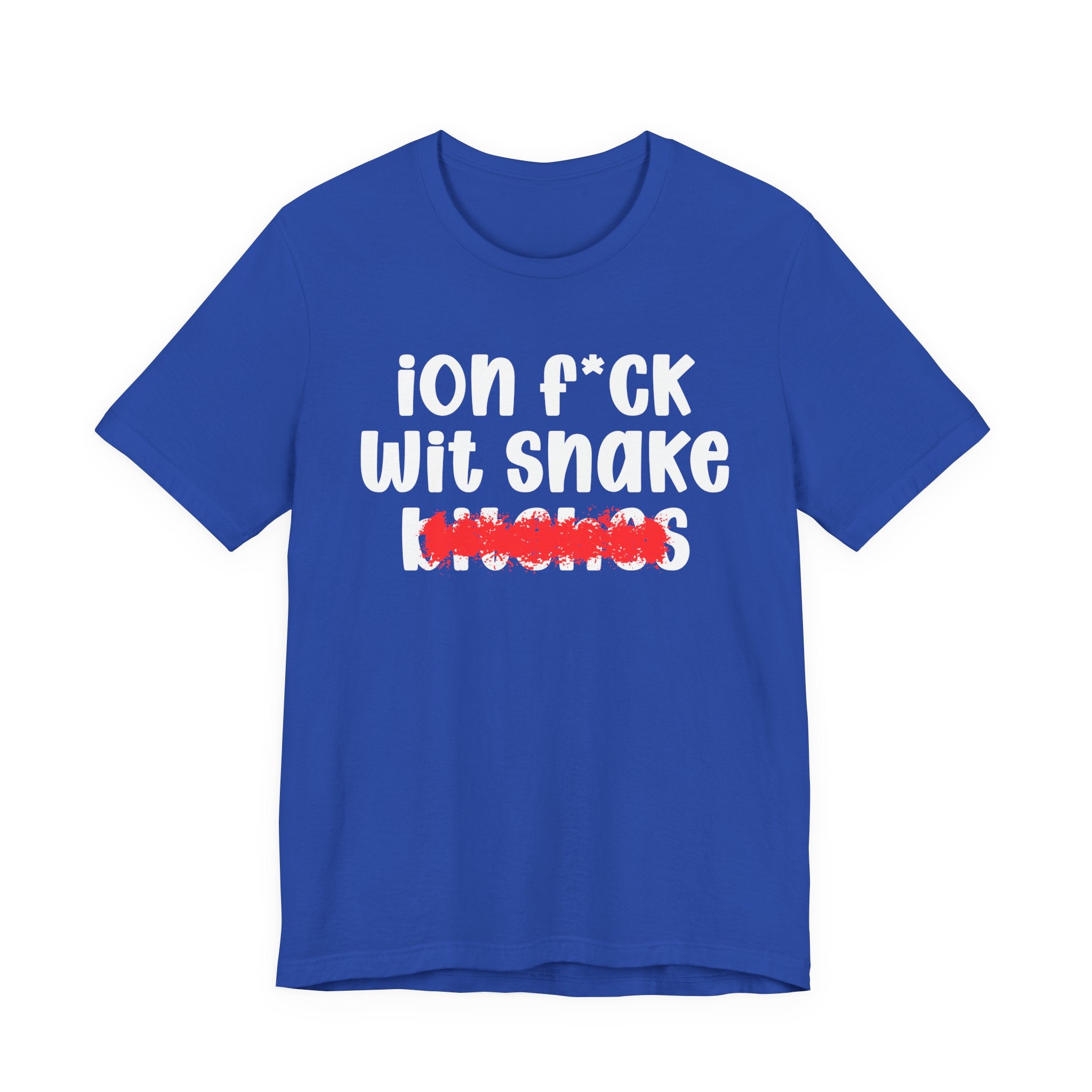 ION (I Don't) FUCK WITH SNAKE BITCHES — Bold Sarcastic Graphic T-Shirt