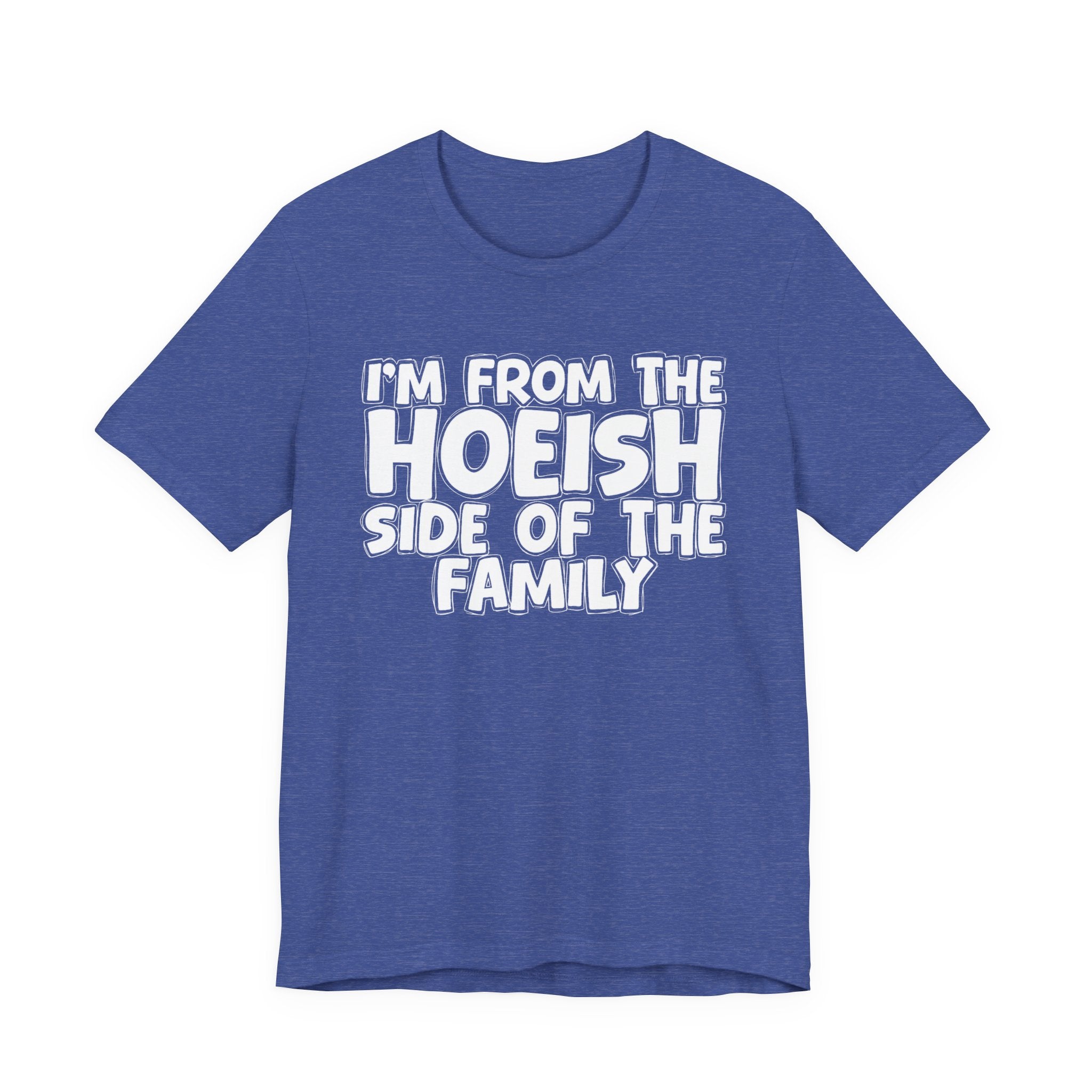 I'm From The Hoeish Side of the Family - Hilarious Family Pride Tee