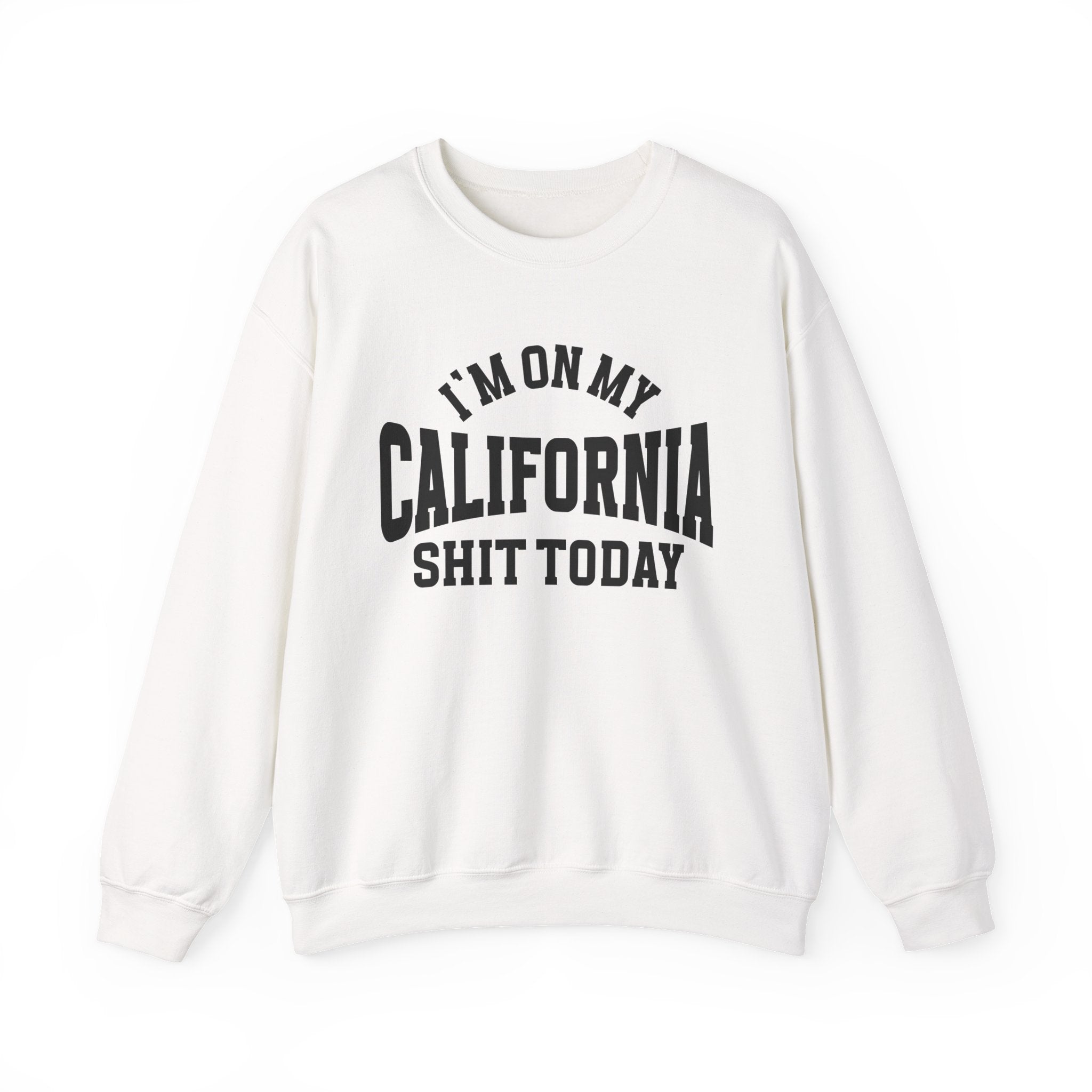 I'm On My California Shit Today - Sweatshirt