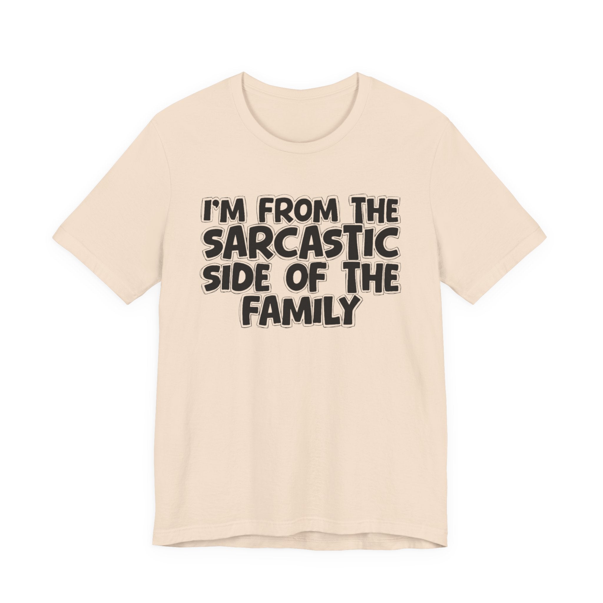 I'm From The Sarcastic Side of the Family — Funny Family Pride T-Shirt