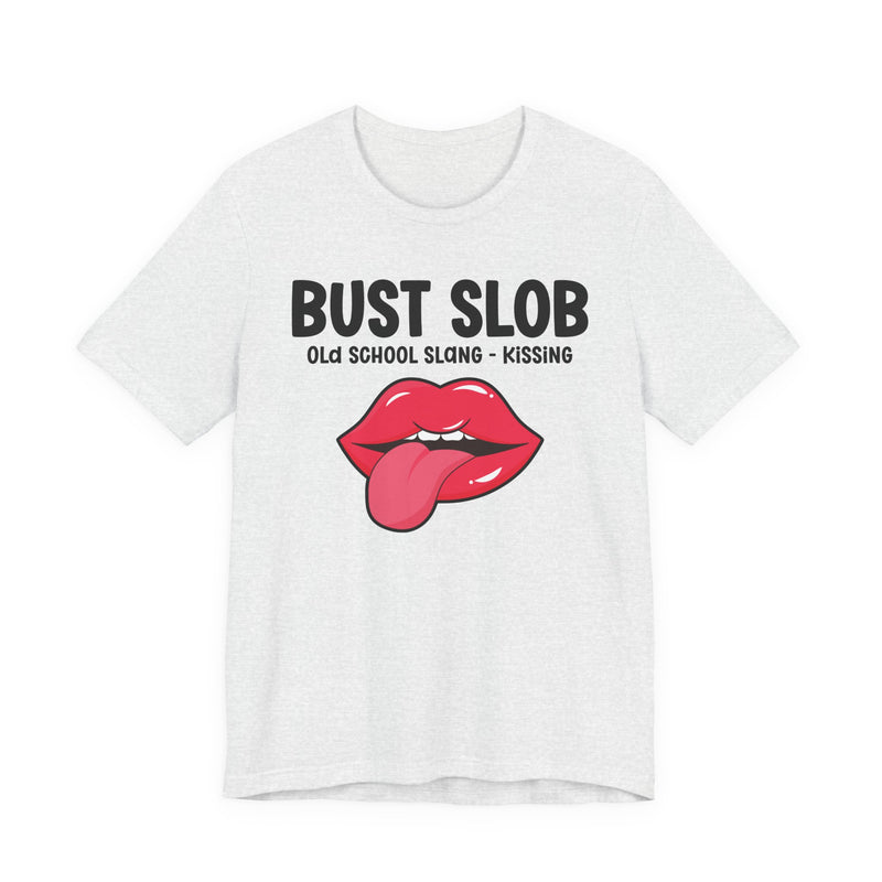 Bust Slob — Old School Slang T-shirt