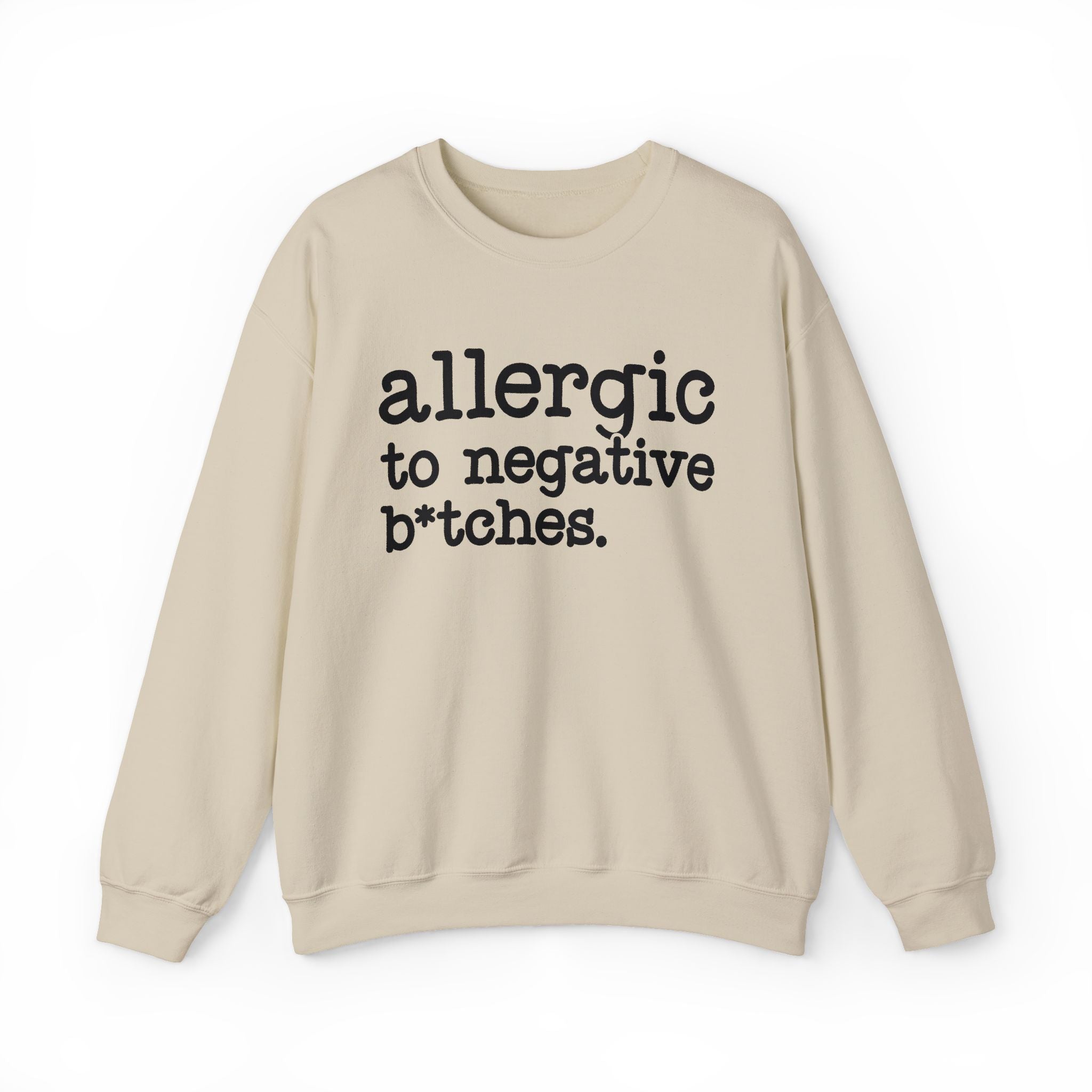 Allergic To Negative Bitches — Sweatshirt