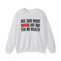 Doc Said Broke Niggas Are Bad For My Wealth - Funny Health Statement Sweatshirt