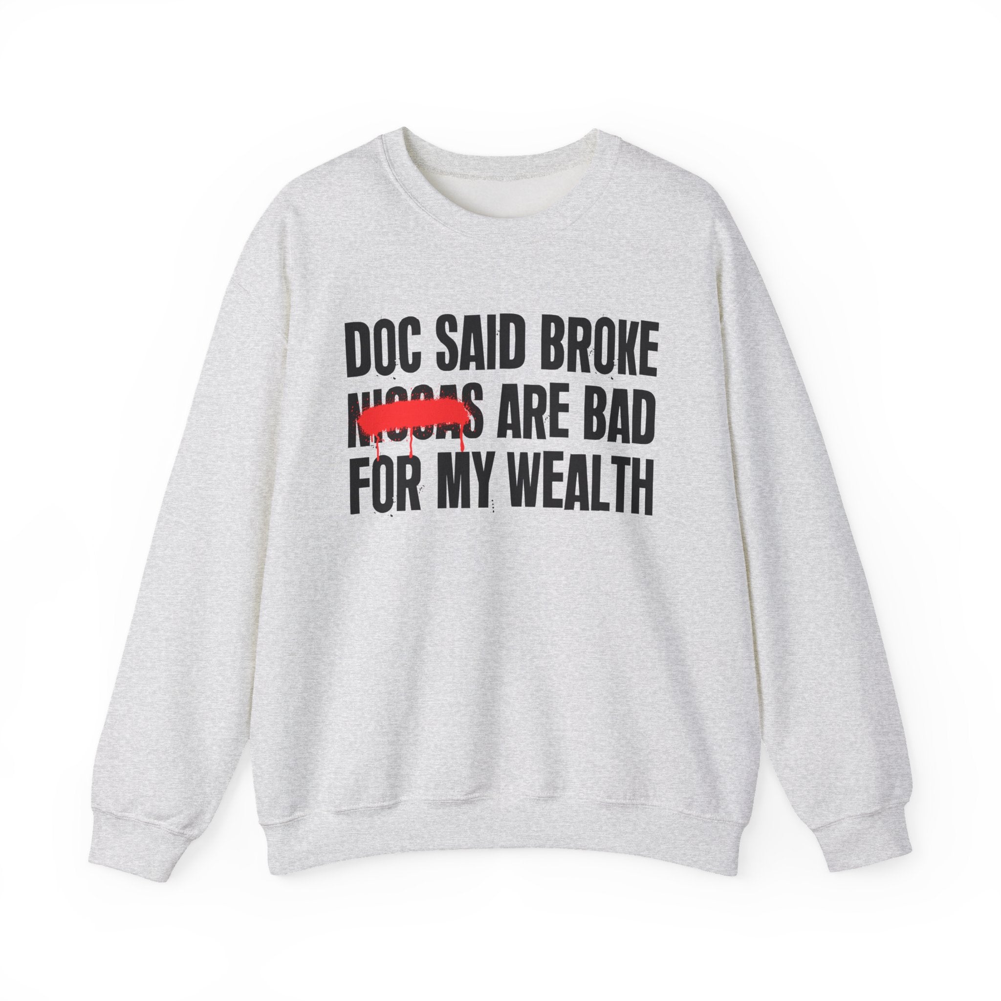 Doc Said Broke Niggas Are Bad For My Wealth - Funny Health Statement Sweatshirt