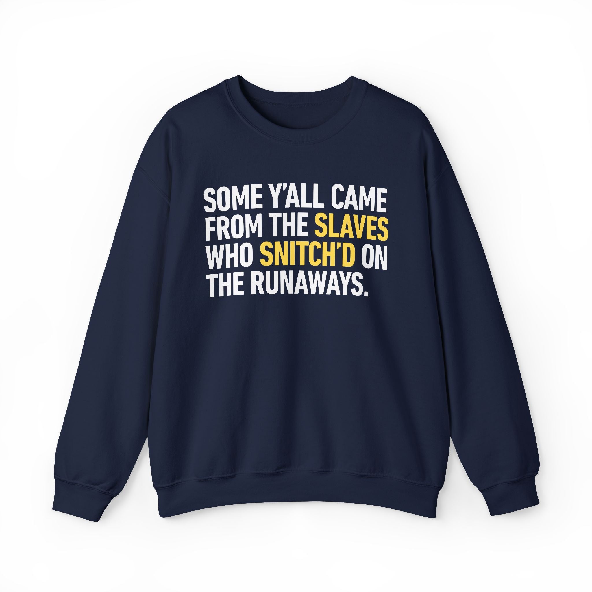 Some Y'all Came From The Slaves Who Snitch'd On The Runaways. — Sweatshirt