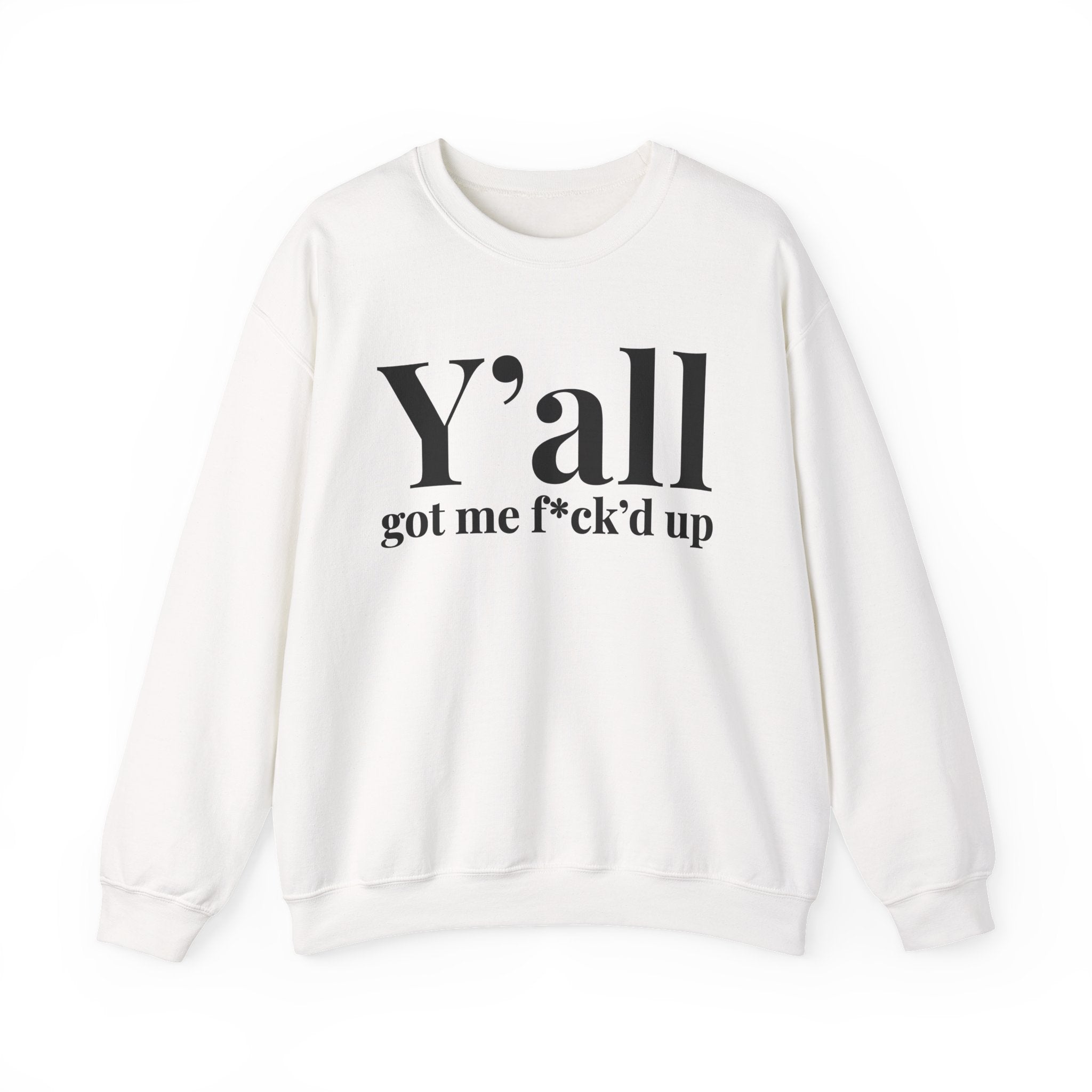 Y'all Got Me Fuck'd Up —  Sweatshirt