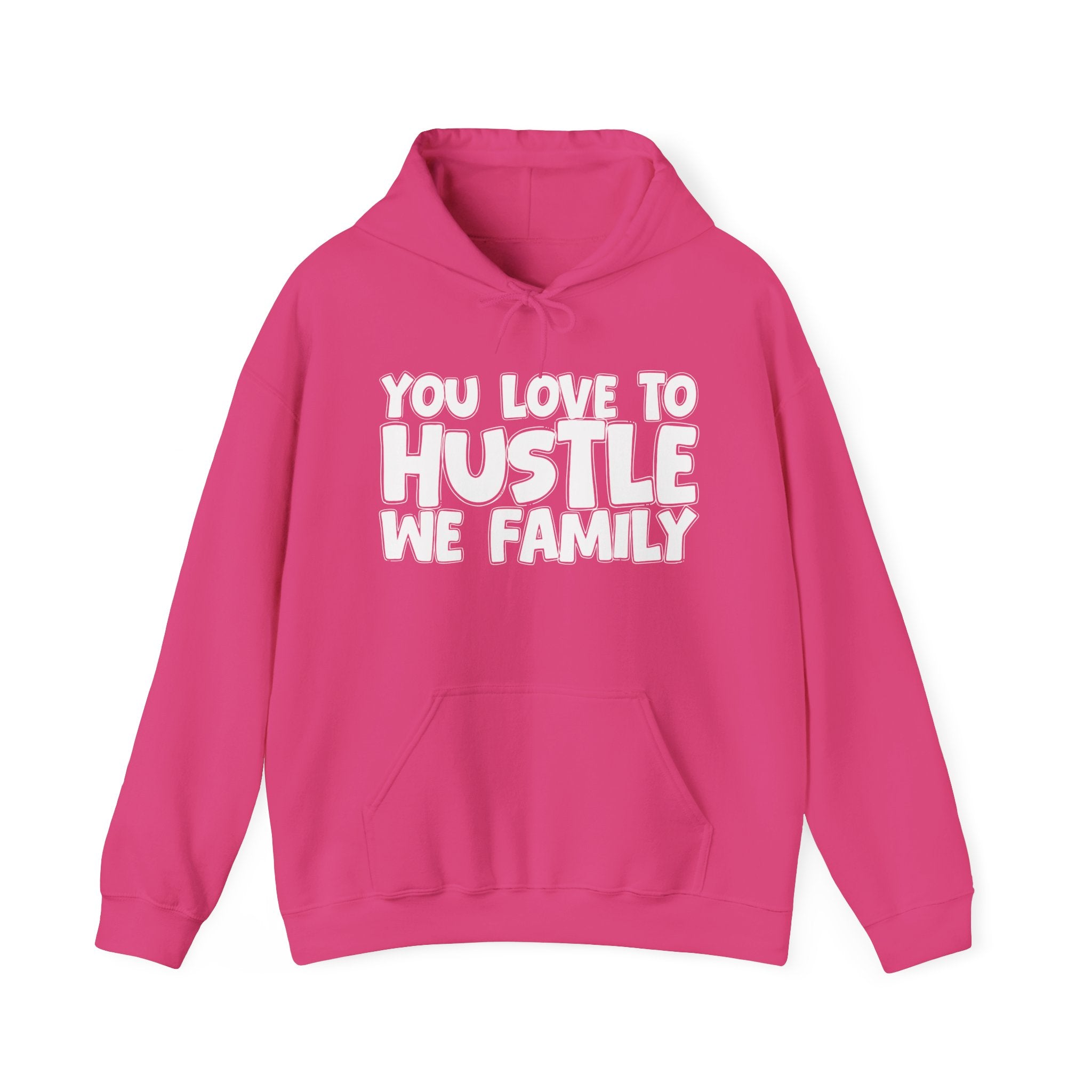 You Love To Hustle We Family — Motivational Hustle Statement Hoodie