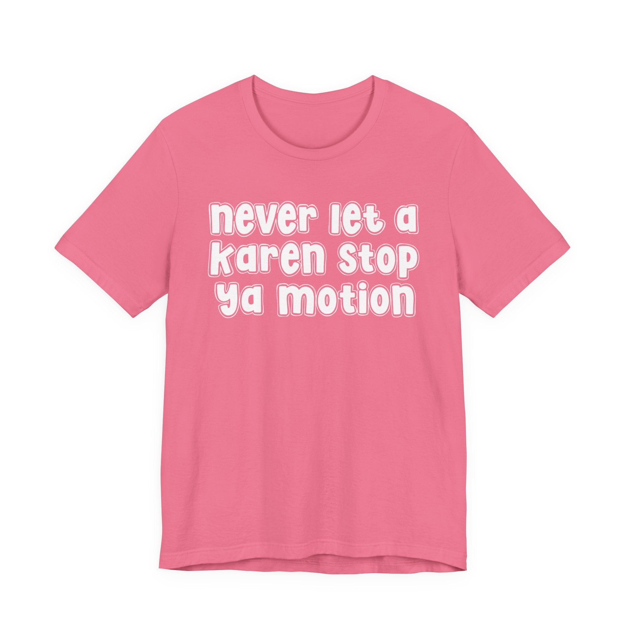 Never Let A Karen Stop Ya Motion － Urban Statement T-shirt