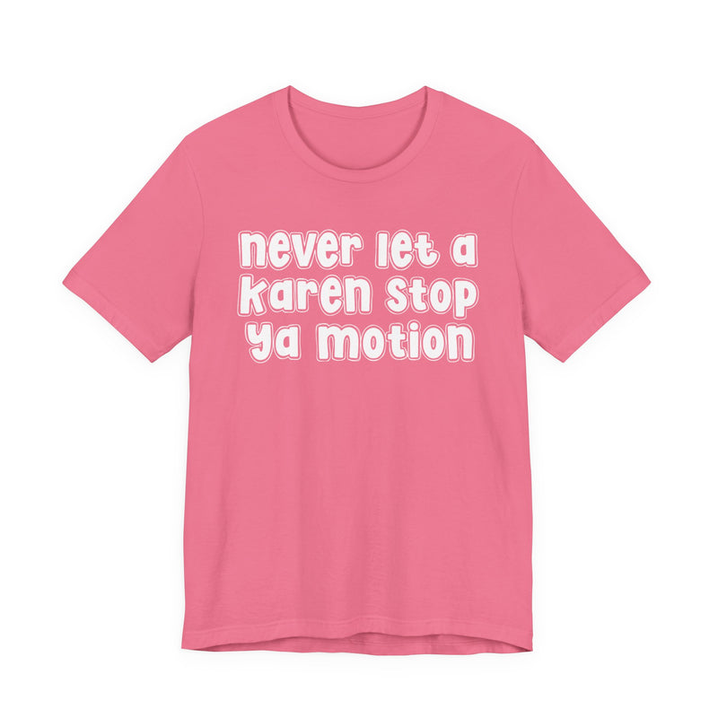 Never Let A Karen Stop Ya Motion － Urban Statement T-shirt