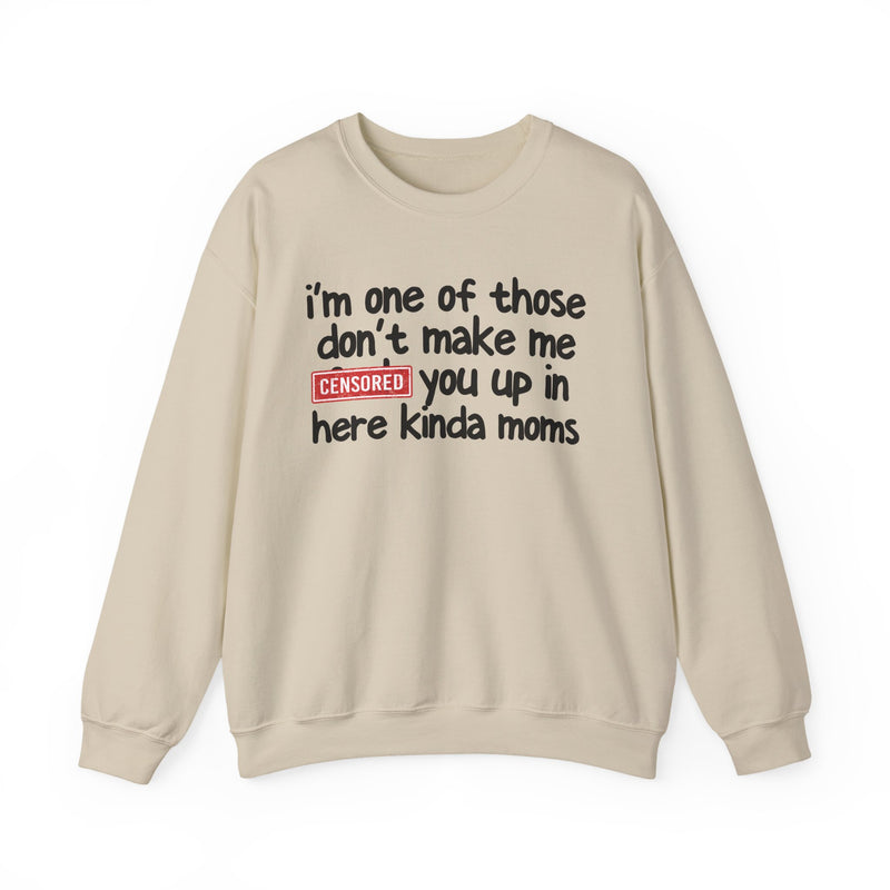 I'm One Of Those Don't Make Me [F] Up In Here Kinda Moms - Sweatshirt
