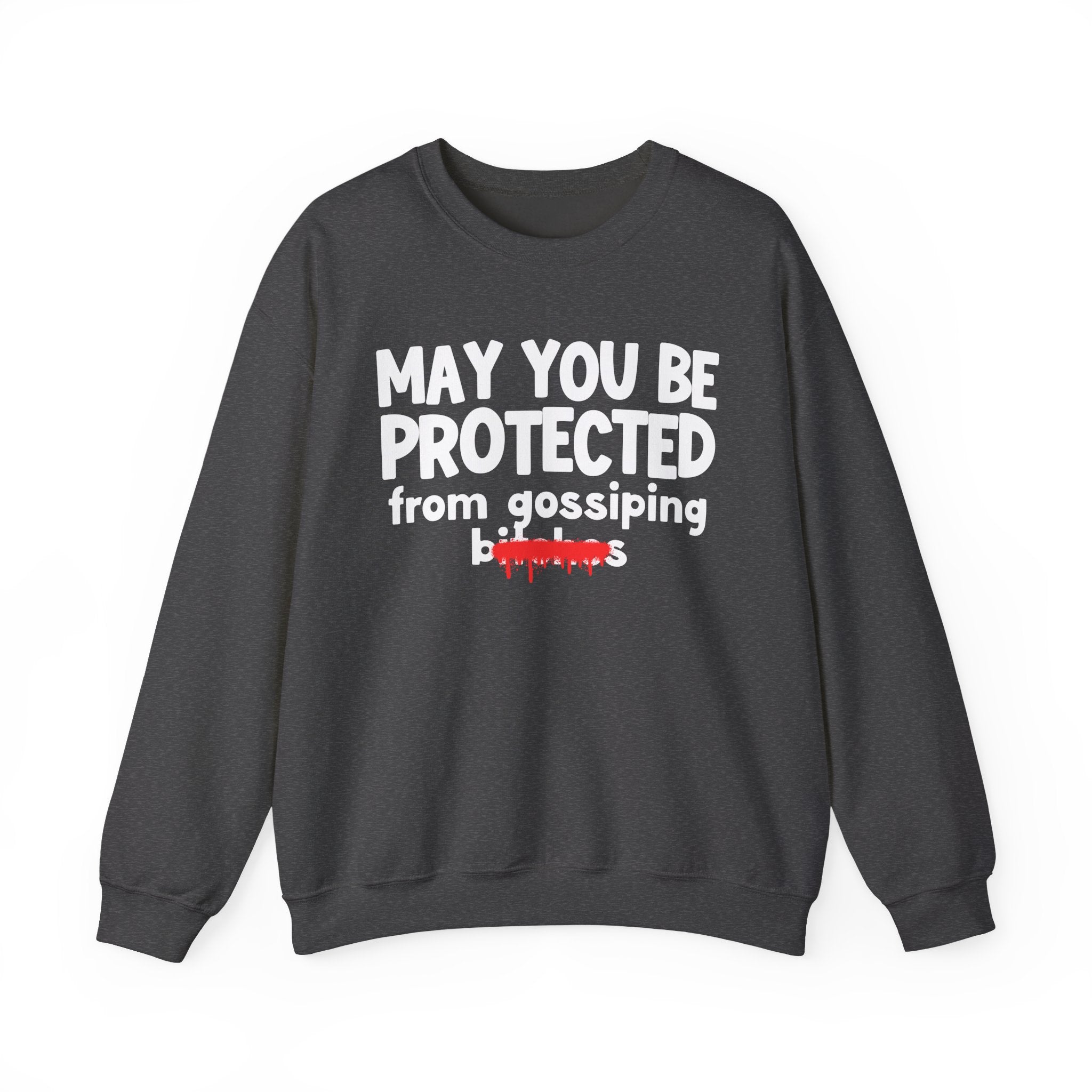 May You Be Protected From Gossiping Bitches — Funny Protection Statement Sweatshirt