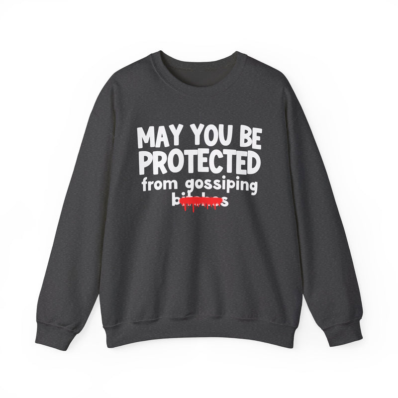 May You Be Protected From Gossiping Bitches — Funny Protection Statement Sweatshirt