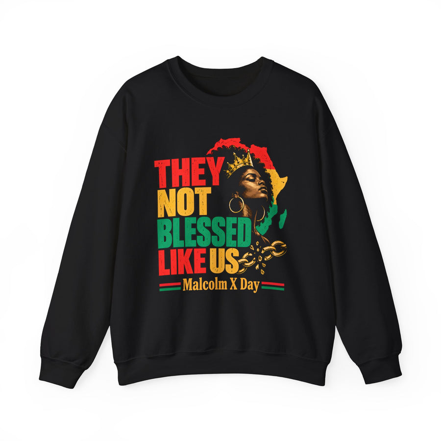 They Not Blessed Like Us — Malcom X Day Sweatshirt