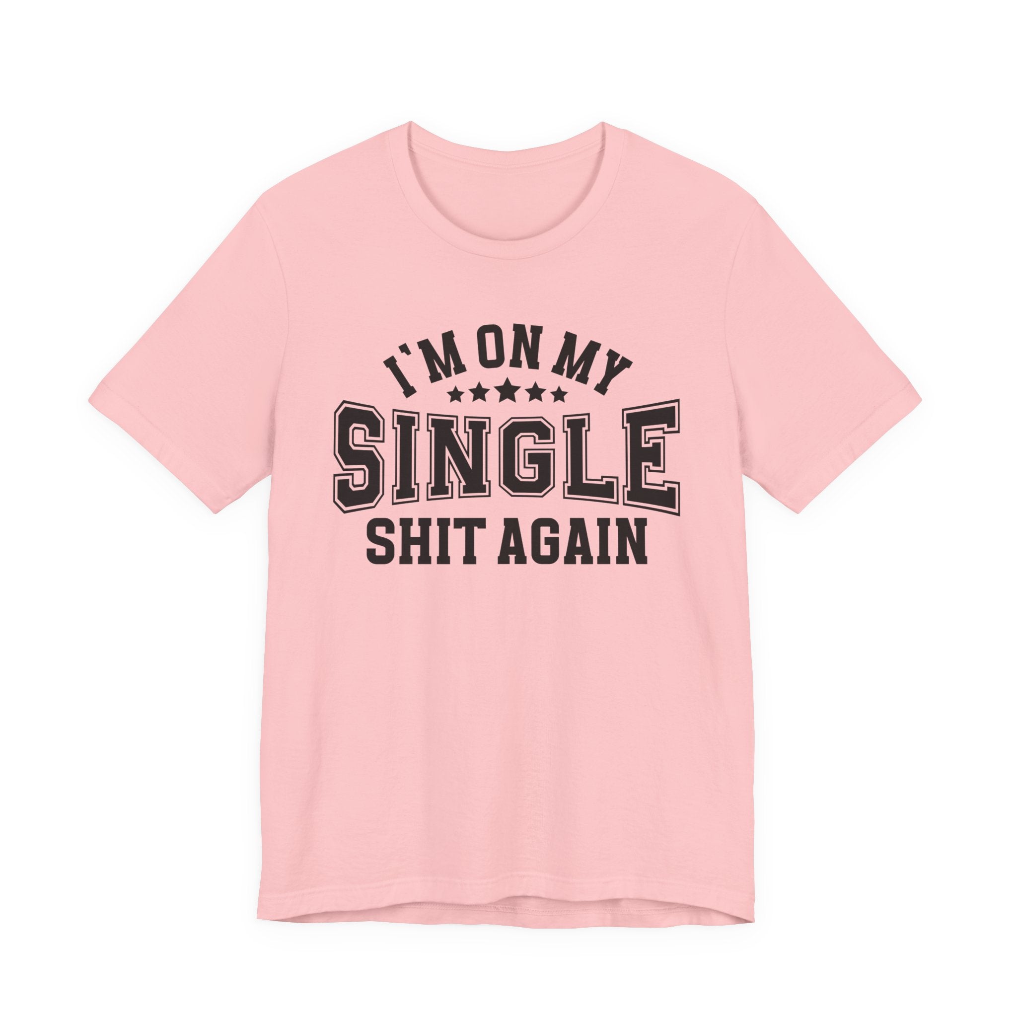 I'm On My Single Shit Again T-shirt