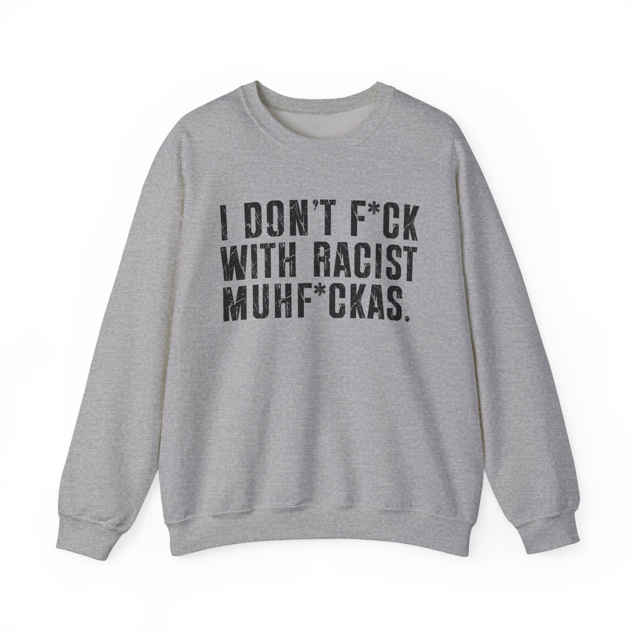 I Don't Fuck With Racist Muhfukas — Sweatshirt
