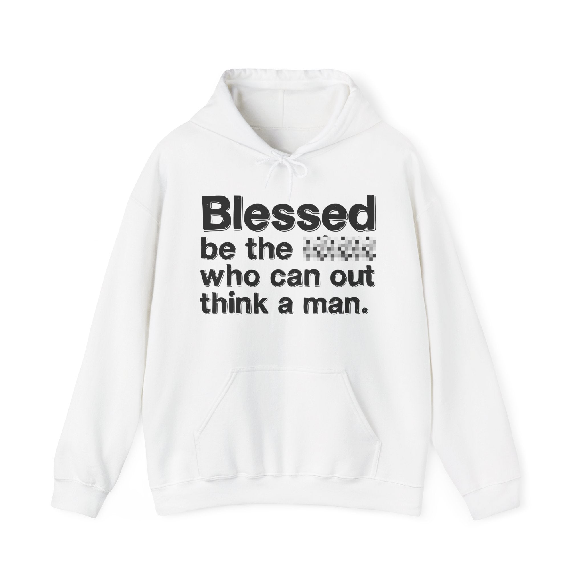 Blessed Be The Bitch Who Can Out Think A Man — Funny Inspirational Hoodie