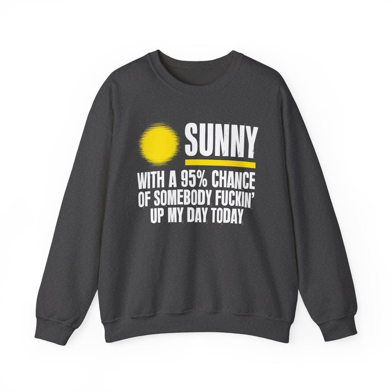 Sunny With A 95% Chance Of Somebody Fuckin' Up My Day Today — Sweatshirt alternate view 7: SUNNY with a yellow sun graphic over WITH A 95% CHANCE OF SOMEBODY FUCKIN' UP MY DAY TODAY in white distressed block type — white and yellow print on black. Street Talk Designs sarcastic statement apparel.