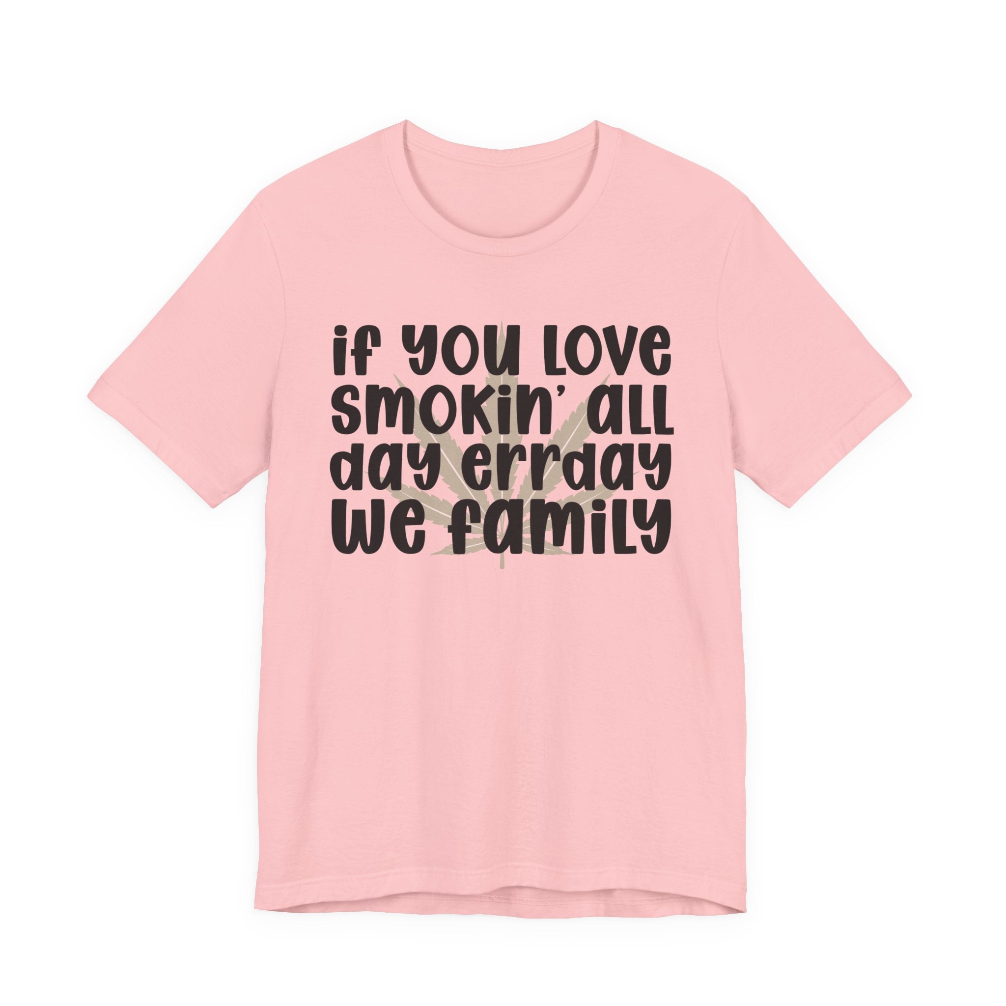 If You Love Smokin' All Day  Err'day We Family - Reggaeton Fan T-Shirt