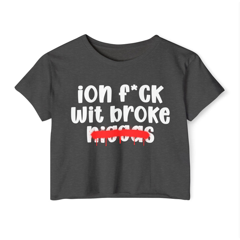 ION Fuck Wit Broke Niggas - Brutally Direct Statement Crop-top
