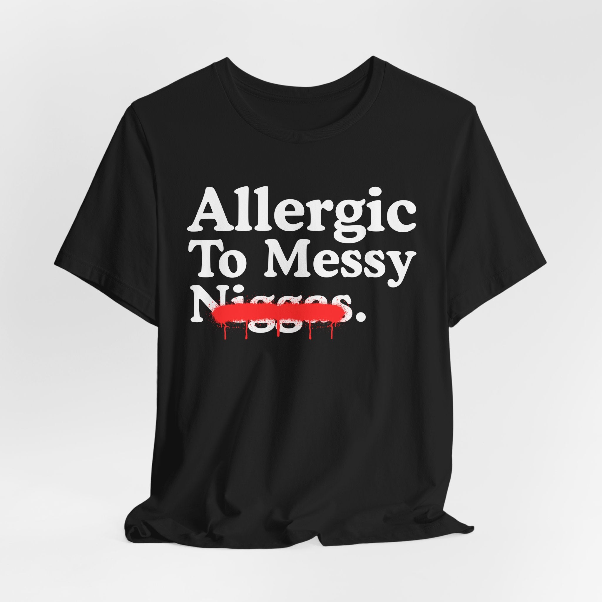 Allergic To Messy Niggas - Funny Reaction T-shirt