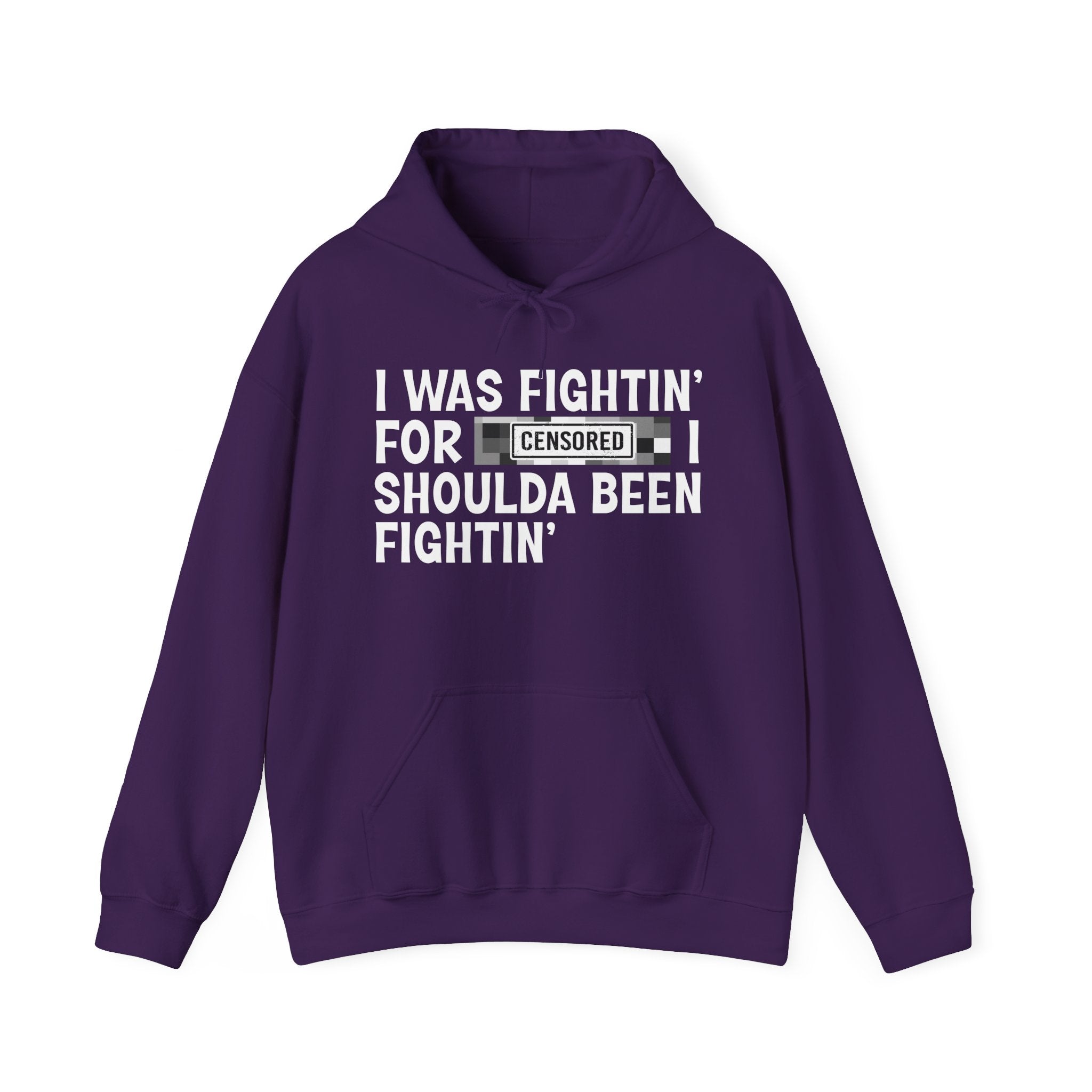 I Was Fightin' For Censored [Bitch] I Shoulda Been Fightin' - Funny Scary Quote Hoodie