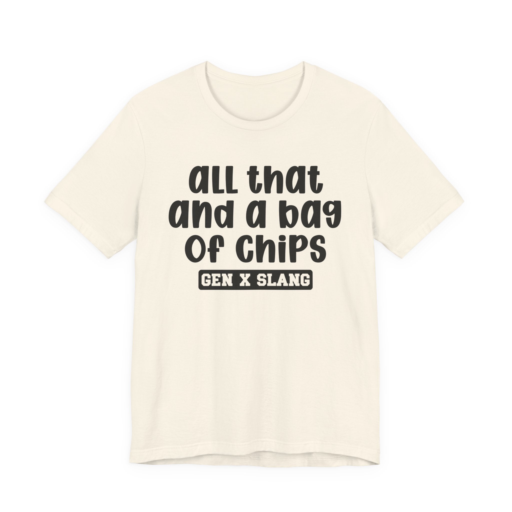Gen X Slang T-Shirt - All That And A Bag Of Chips - Retro Humor Tee