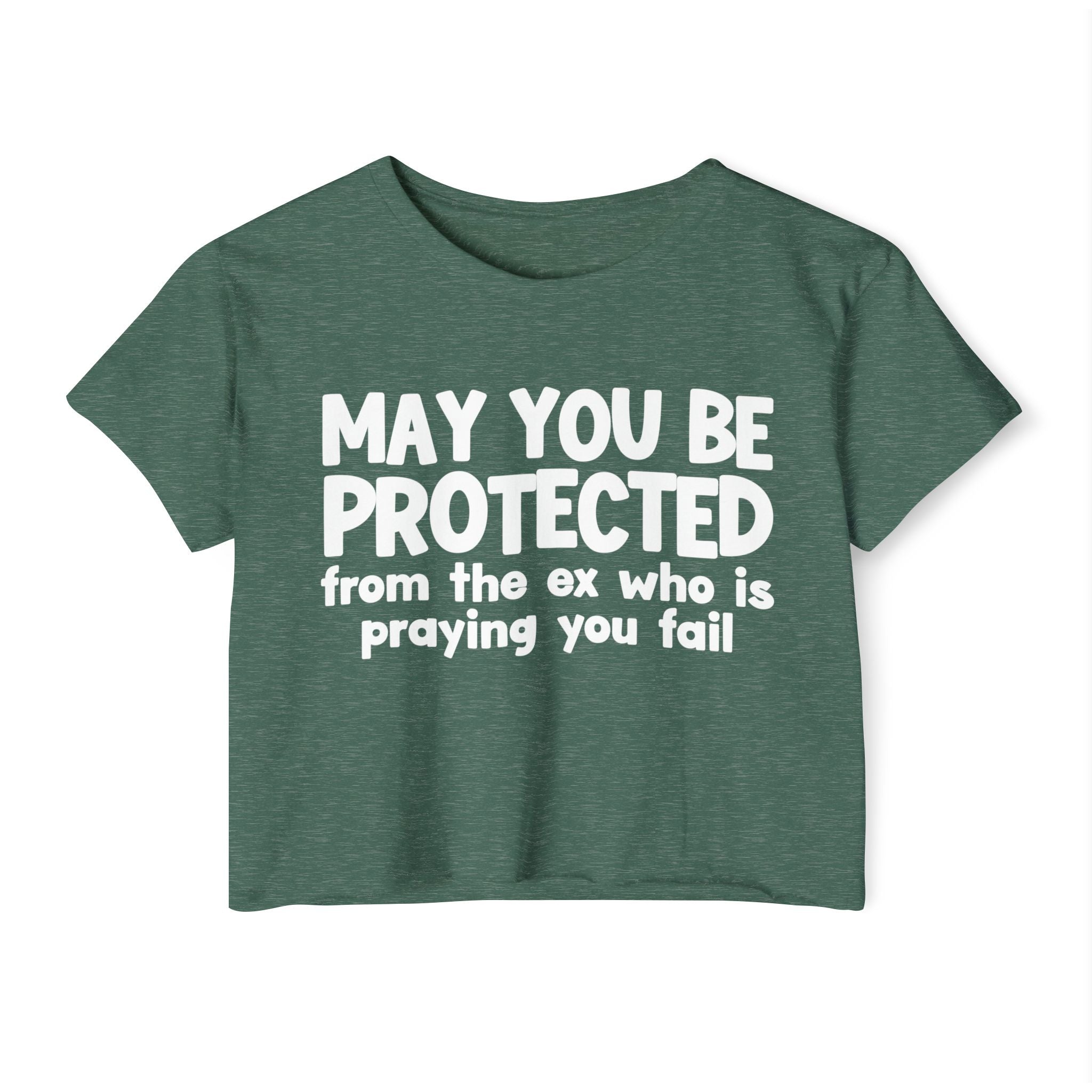 May You Be Protected From The Ex Who Is Praying You Fail - Inspirational Quote Crop Top