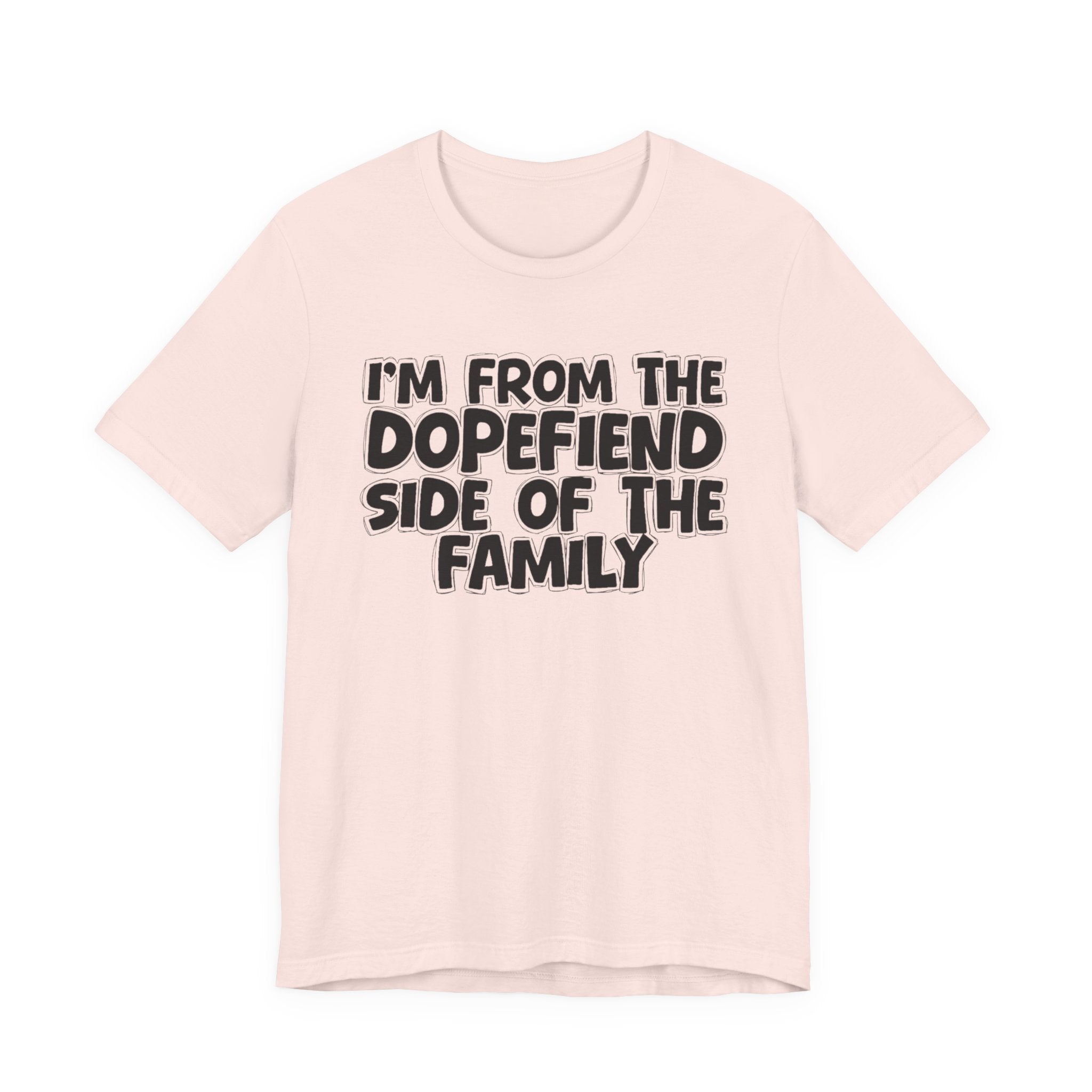 I'm From The Dopefiend Side of the Family — Funny Family Pride T-Shirt