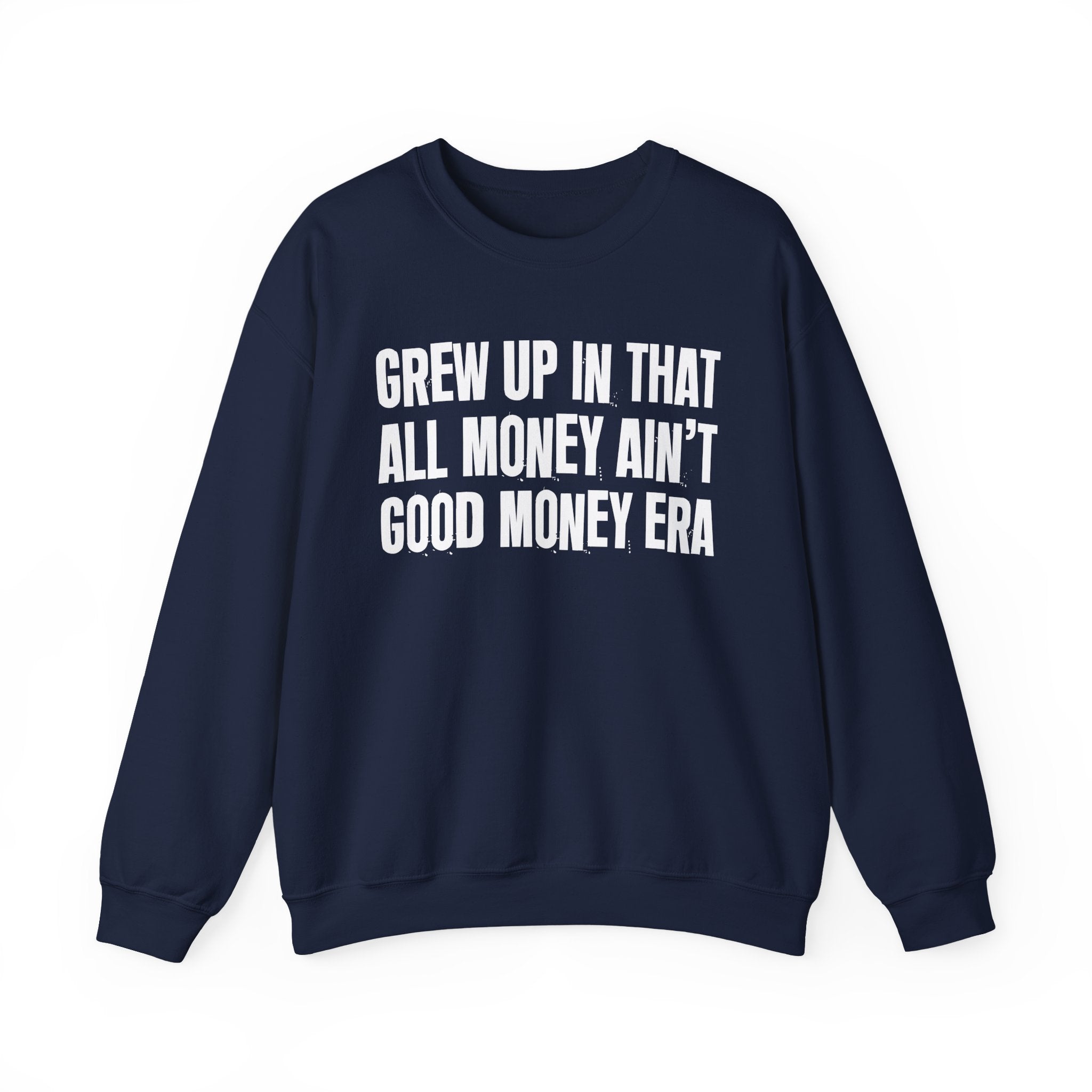 I Grew Up In That All Money Ain't Good Money Era - Fun Back In The Day Sweatshirt