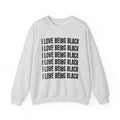 I Love Being Black - Black Pride Sweatshirt