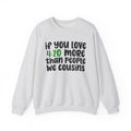 If You Love 4:20 More Than People We Cousins - Cannabis Sweater