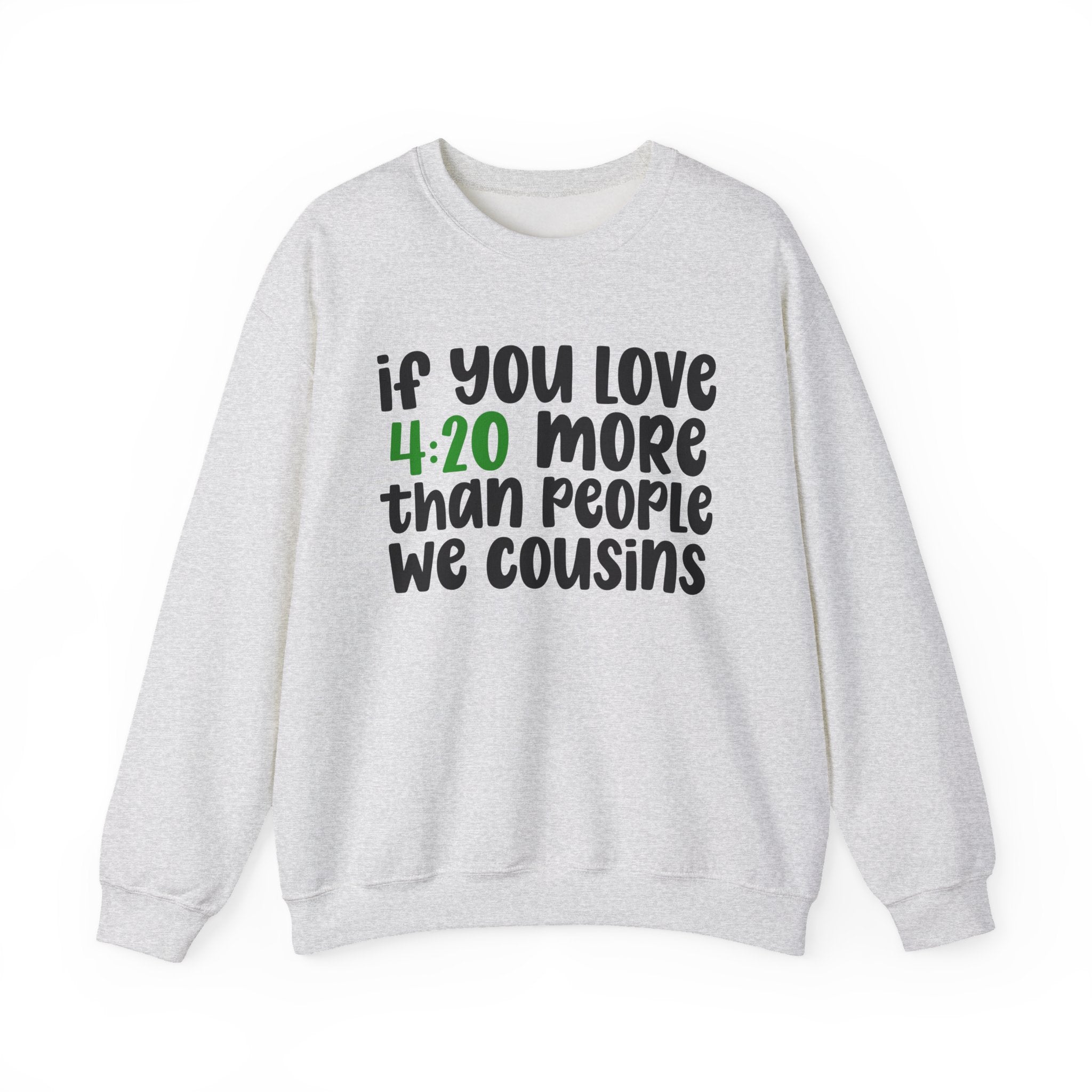 If You Love 4:20 More Than People We Cousins - Cannabis Sweater