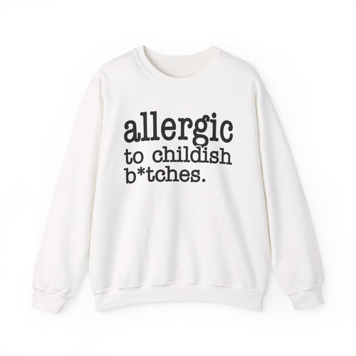 Allergic To Childish Bitches - Sweatshirt
