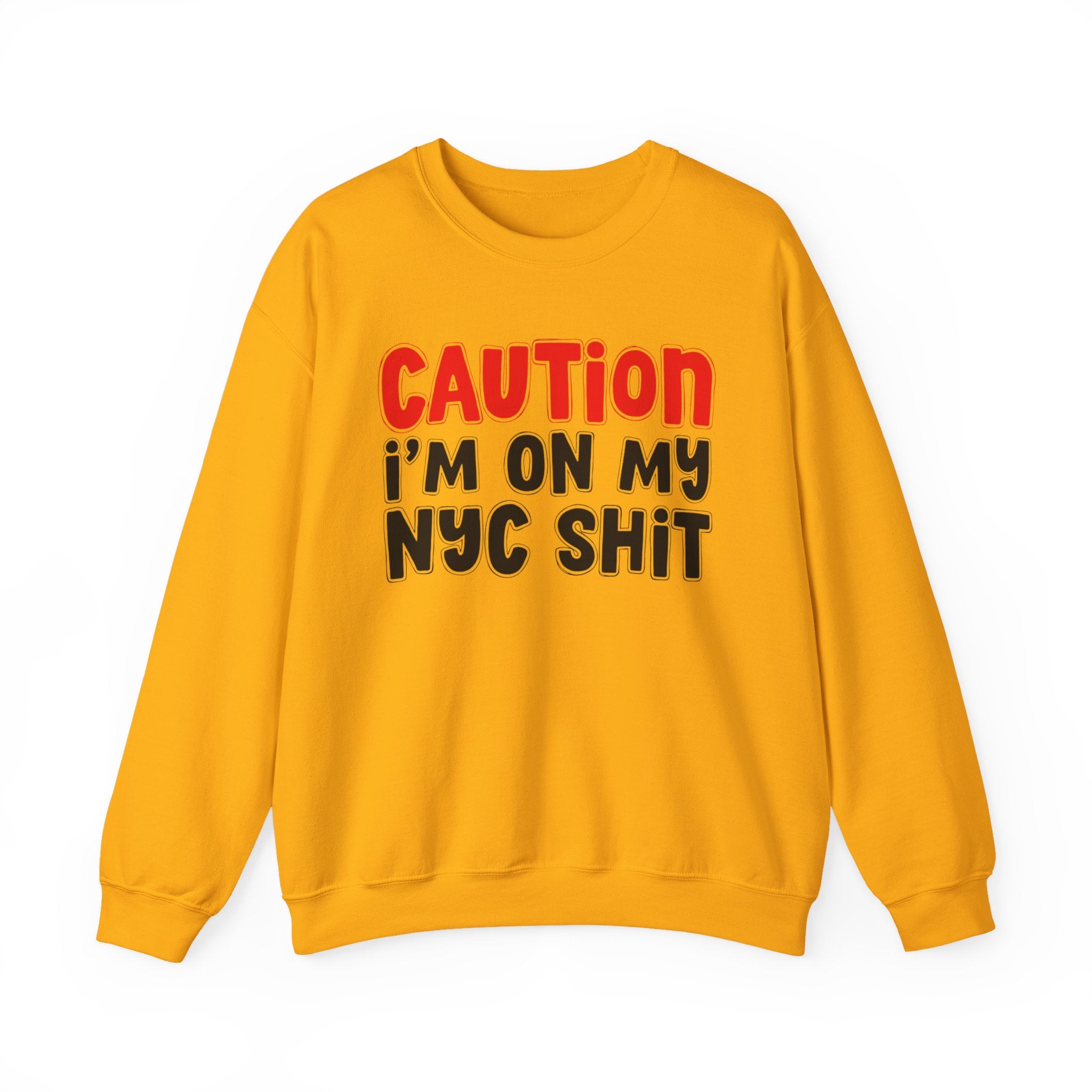 Caution I'm On My NYC Shit  — Bold Statement Sweatshirt
